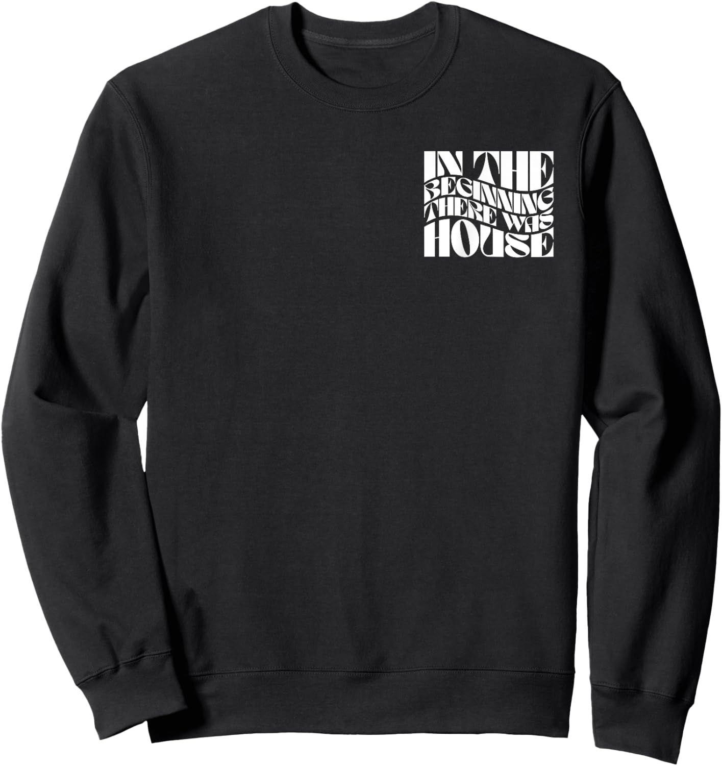 In The Beginning There Was House - EDM DJ Front & Back Sweatshirt - Sweatshirt | Black