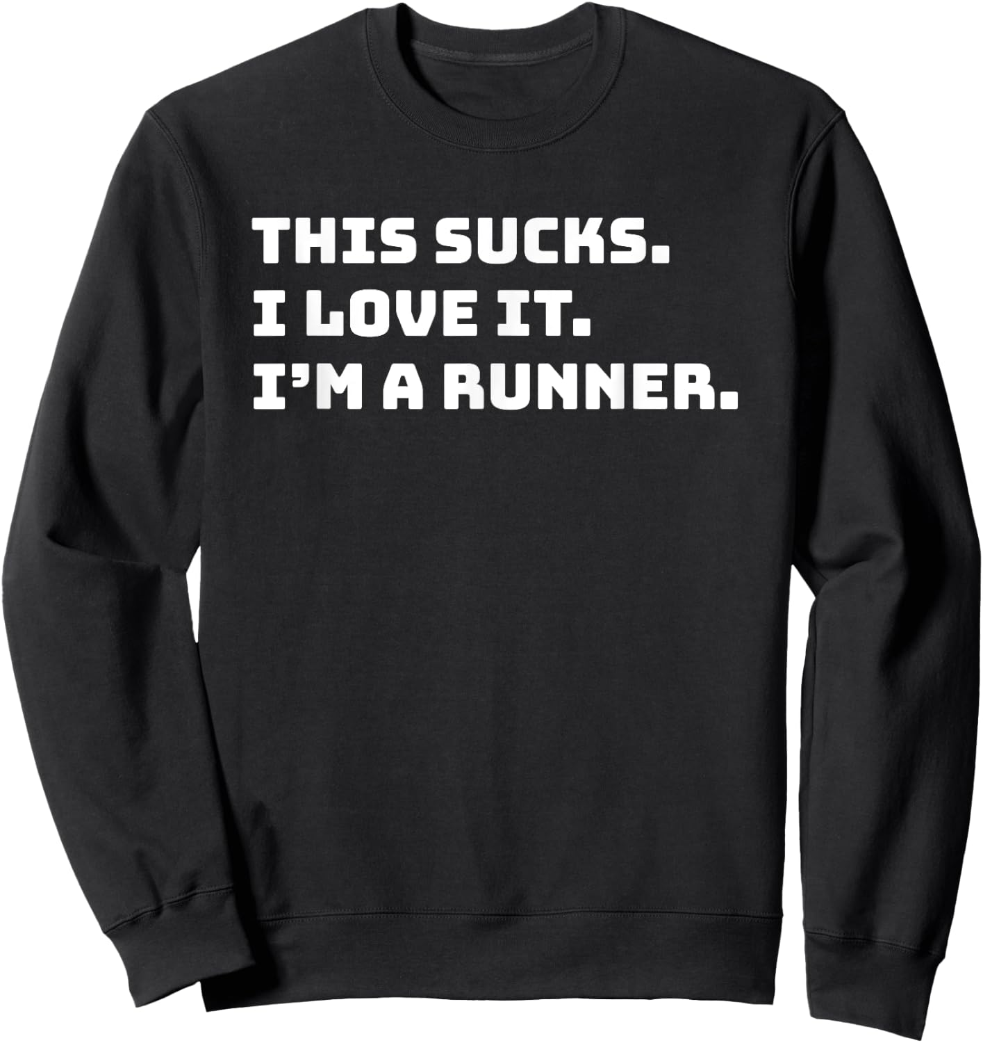This Sucks I Love It I'm A Runner Shirt Funny Runners Gift Sweatshirt - Sweatshirt | Black