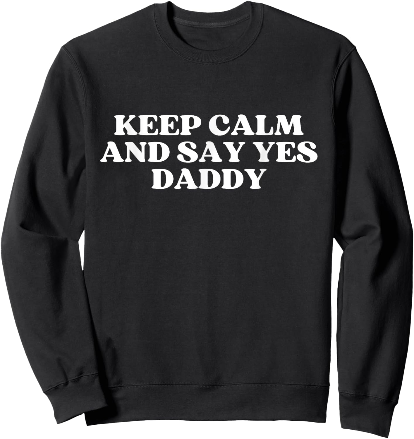 Keep Calm And Say Yes Daddy Y2k Aesthetic Sweatshirt - Sweatshirt | Black