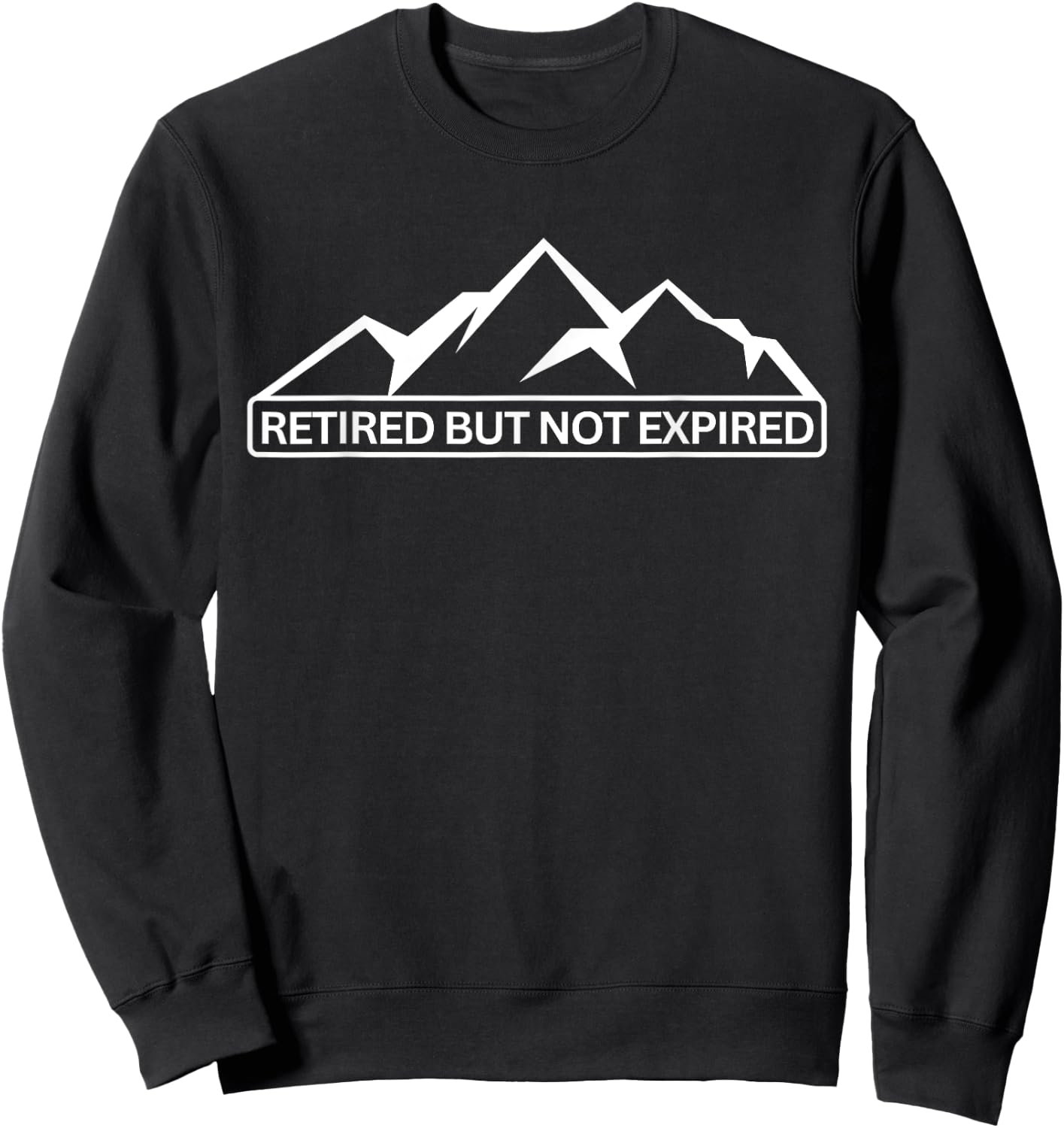 Retired But Not Expired Sweatshirt - Sweatshirt | Black