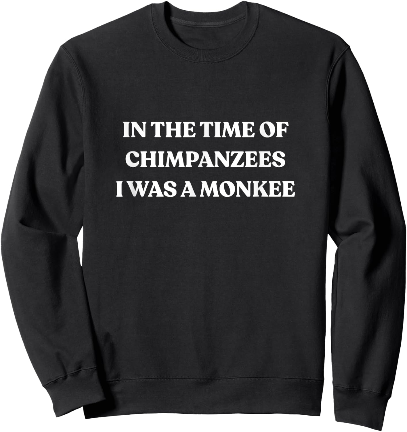 In The Time Of Chimpanzees I Was A Monkey Sweatshirt - Sweatshirt | Black