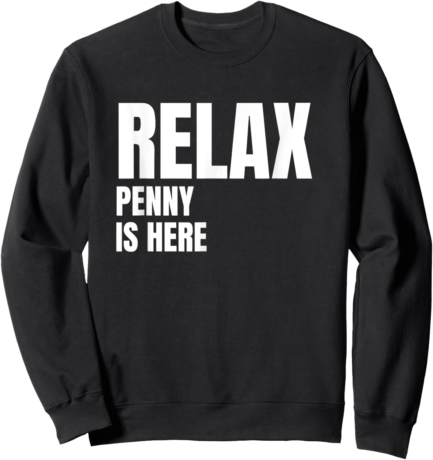 Relax Penny Is Here Popular Birth Names Penny Costume Sweatshirt - Sweatshirt | Black