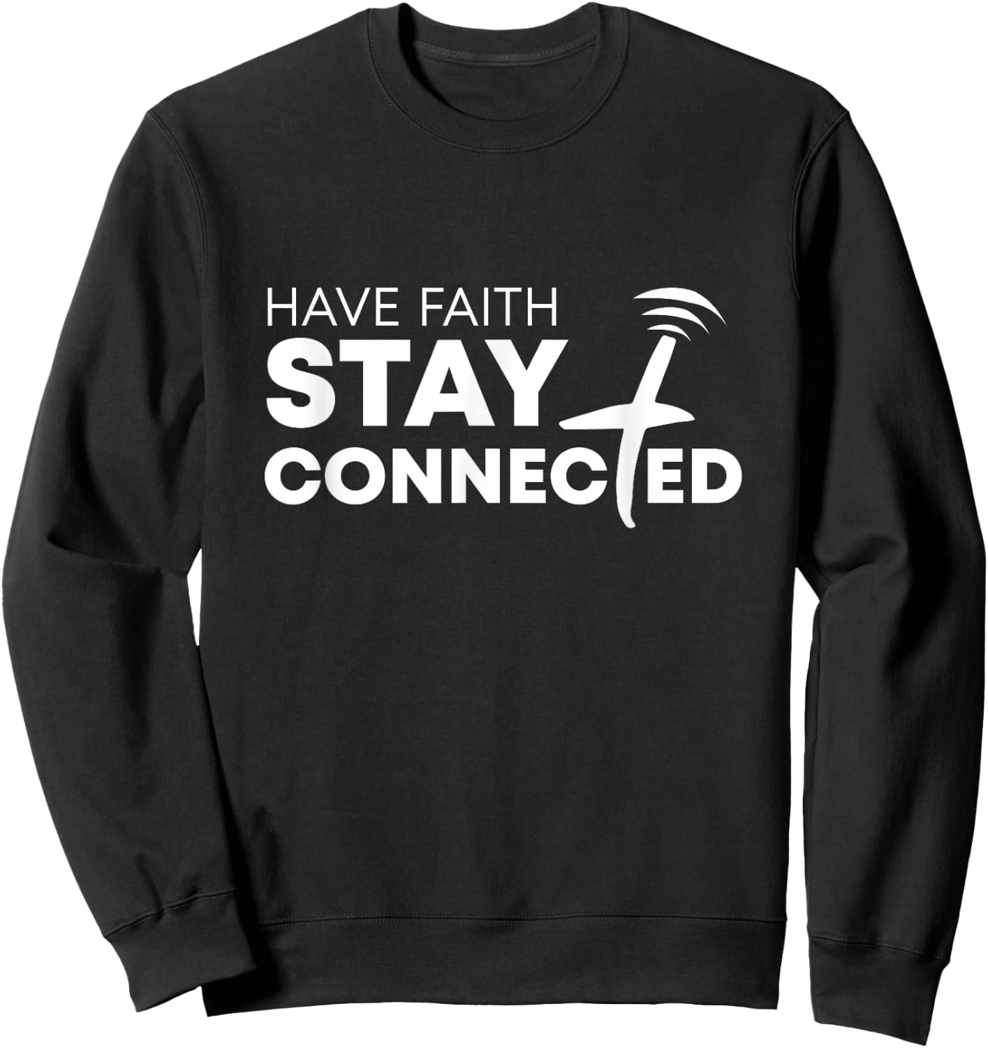 Have Faith Stay Connected Christian Jesus Cross Sweatshirt - Sweatshirt | Black