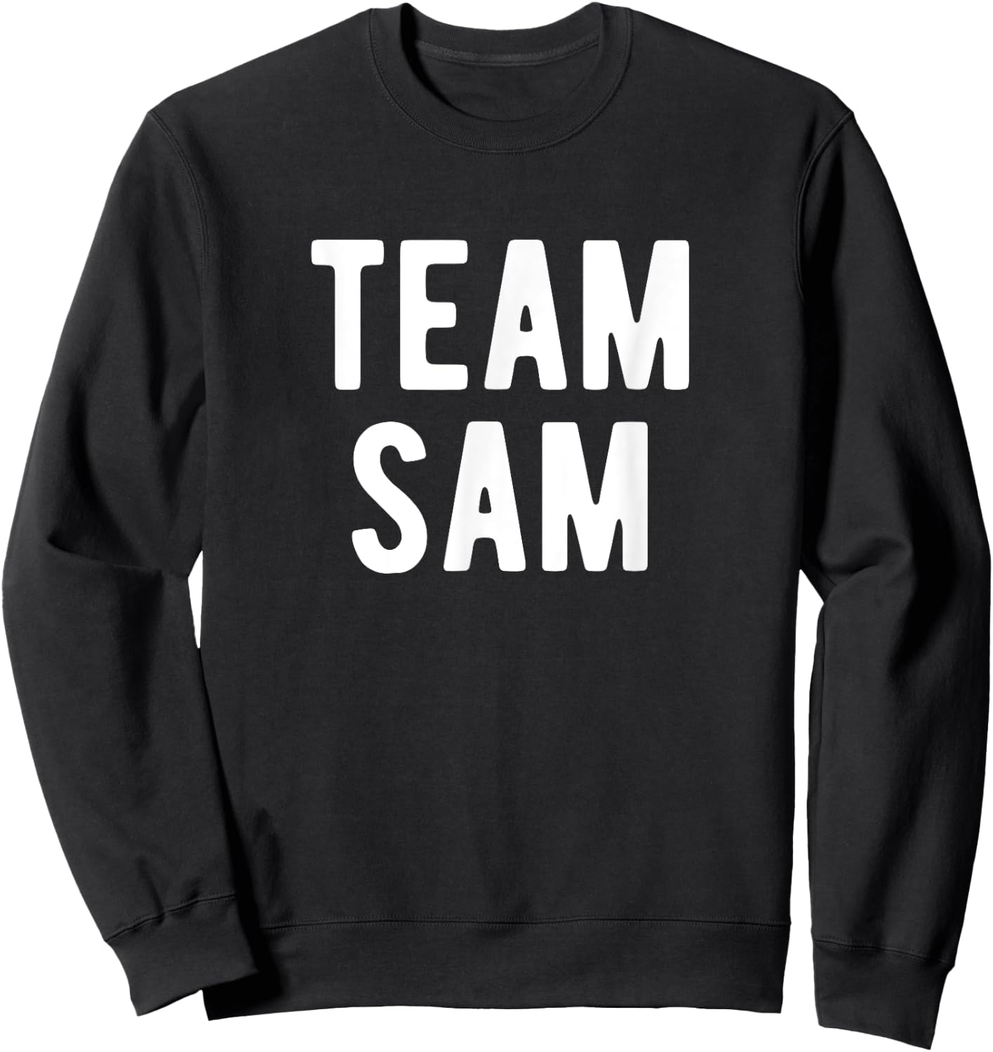 Team Sam Support Family Member Favorite Named Sam Sweatshirt - Sweatshirt | Black