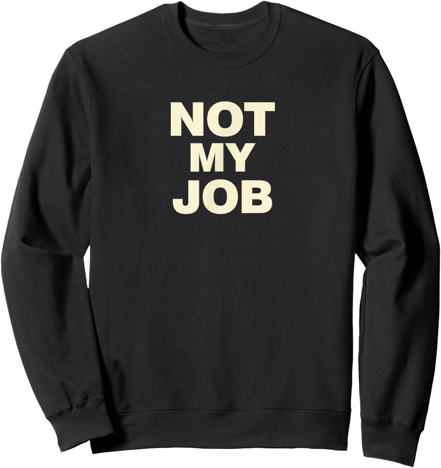 Not My Job Sweatshirt - Sweatshirt | Black