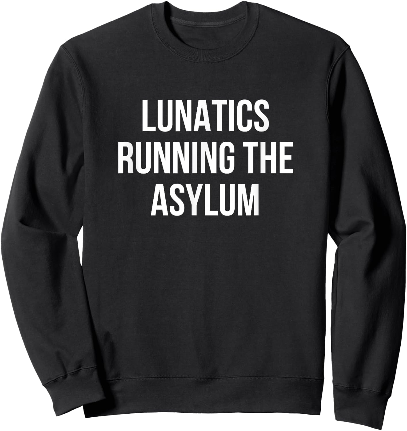 Lunatics Running the Asylum Sweatshirt - Sweatshirt | Black