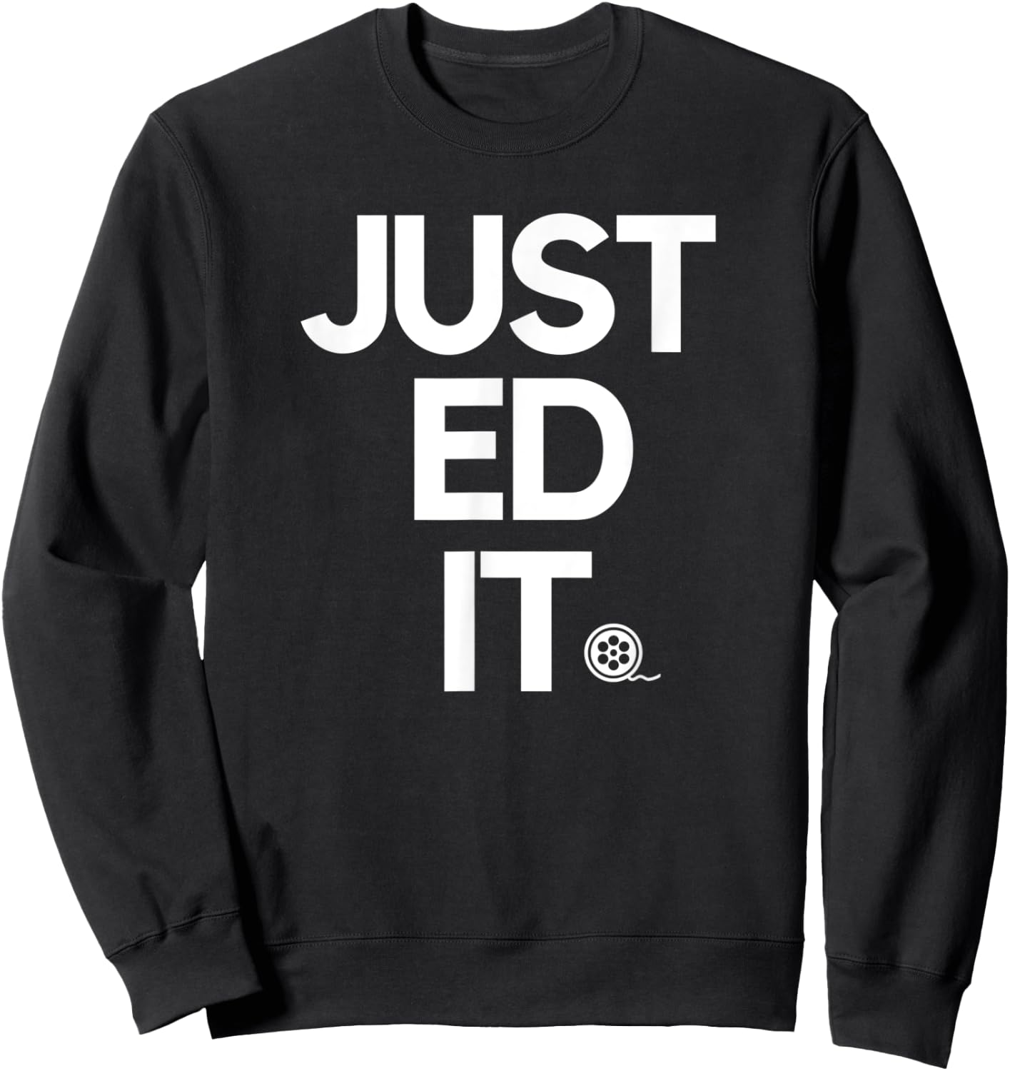 JUST EDIT photography and film inspiring humor novelty quote Sweatshirt - Sweatshirt | Black