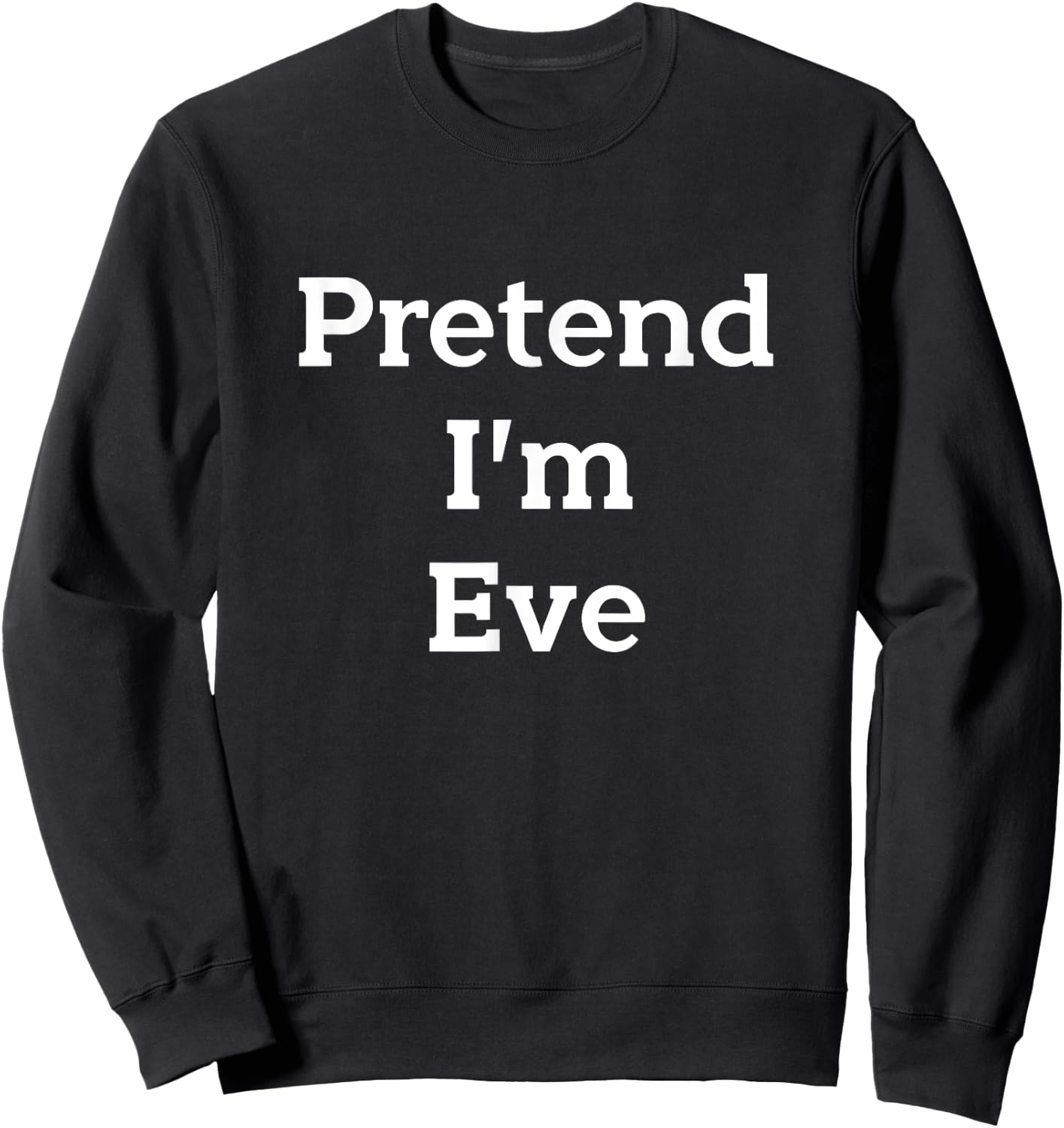 Pretend I'm Eve Costume Bible Adam Eve Funny Halloween Party Sweatshirt - Sweatshirt | Black