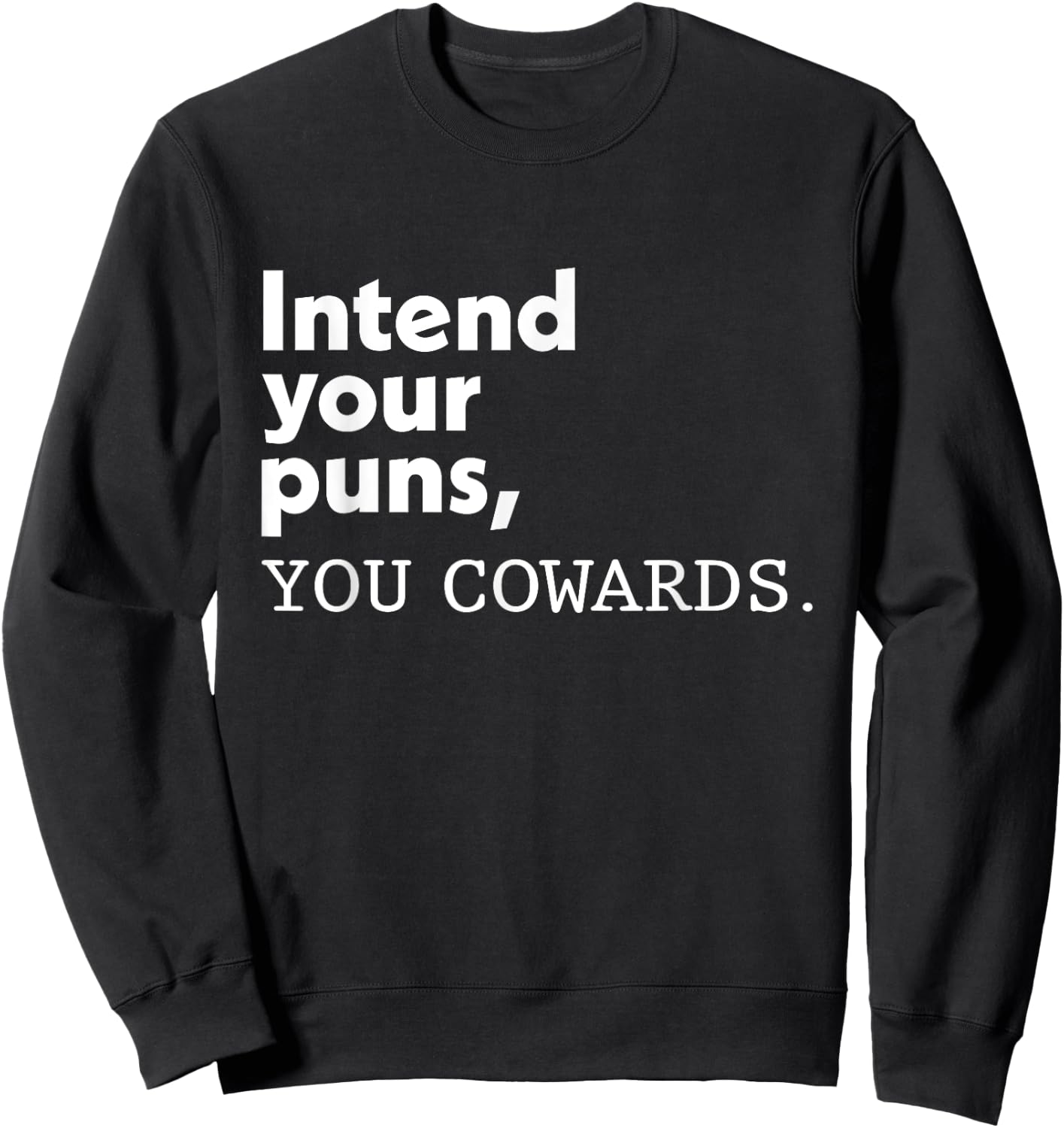 Intend Your Puns You Cowards Funny Quotes Sweatshirt - Sweatshirt | Black