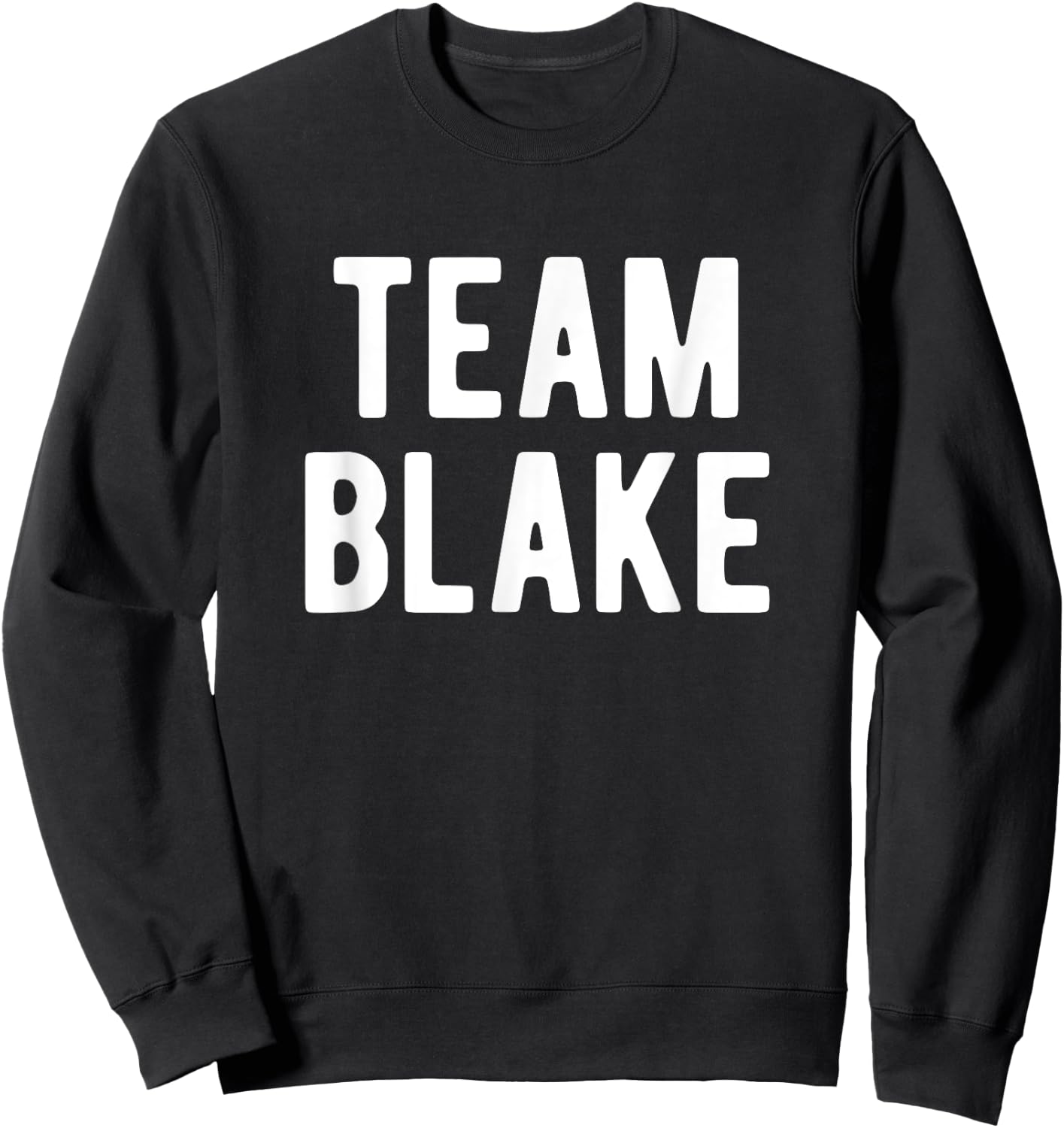 Team Blake Support Family Member Favorite Named Blake Sweatshirt - Sweatshirt | Black
