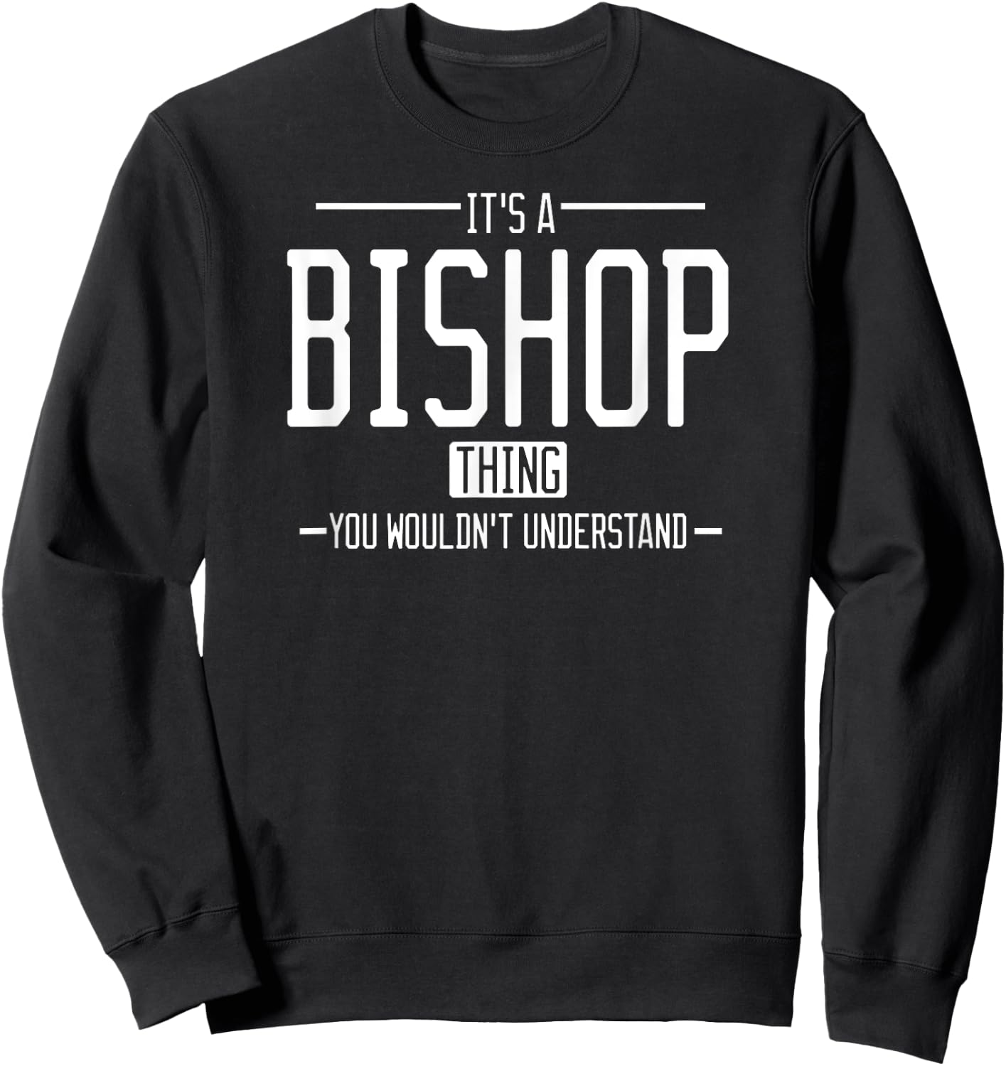 It's a Bishop thing, you wouldn't understand Sweatshirt - Sweatshirt | Black