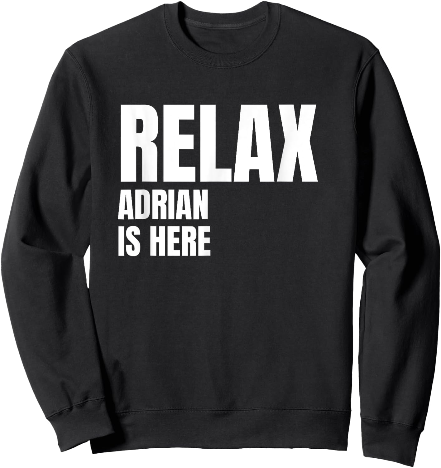 Relax Adrian Is Here Popular Birth Names Adrian Costume Sweatshirt - Sweatshirt | Black