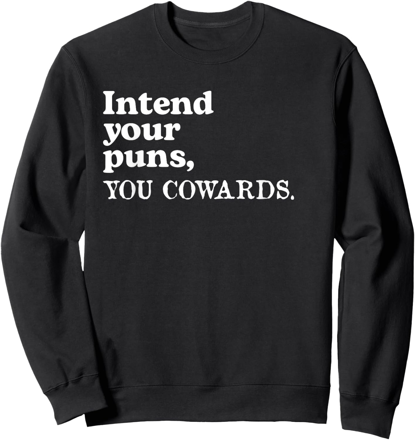 Intend Your Puns - You Cowards Funny Saying Sweatshirt - Sweatshirt | Black