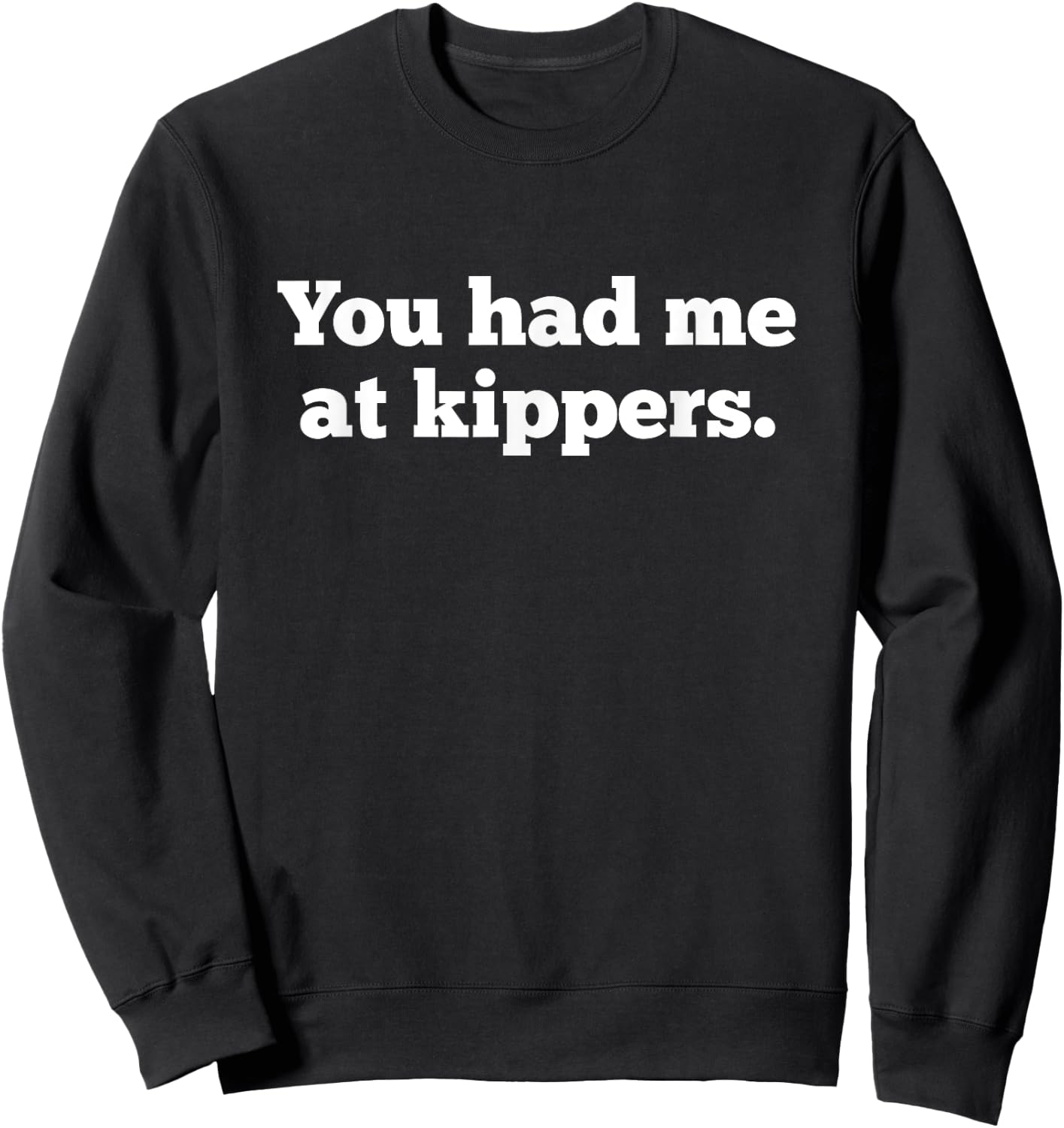 Funny Kipper Snacks Kippered Smoked Herring Kippers Sweatshirt - Sweatshirt | Black