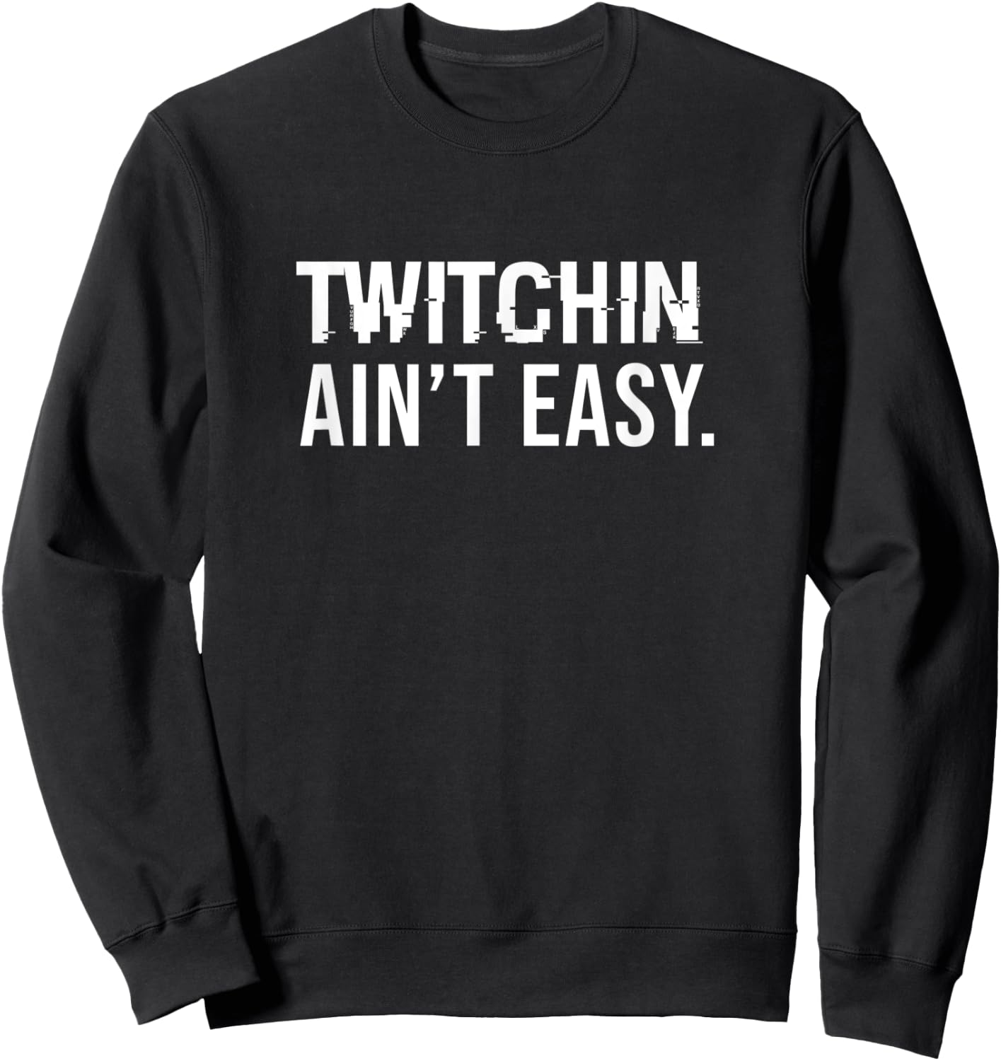 Twitchin ain't easy - Tourette syndrome Sweatshirt - Sweatshirt | Black