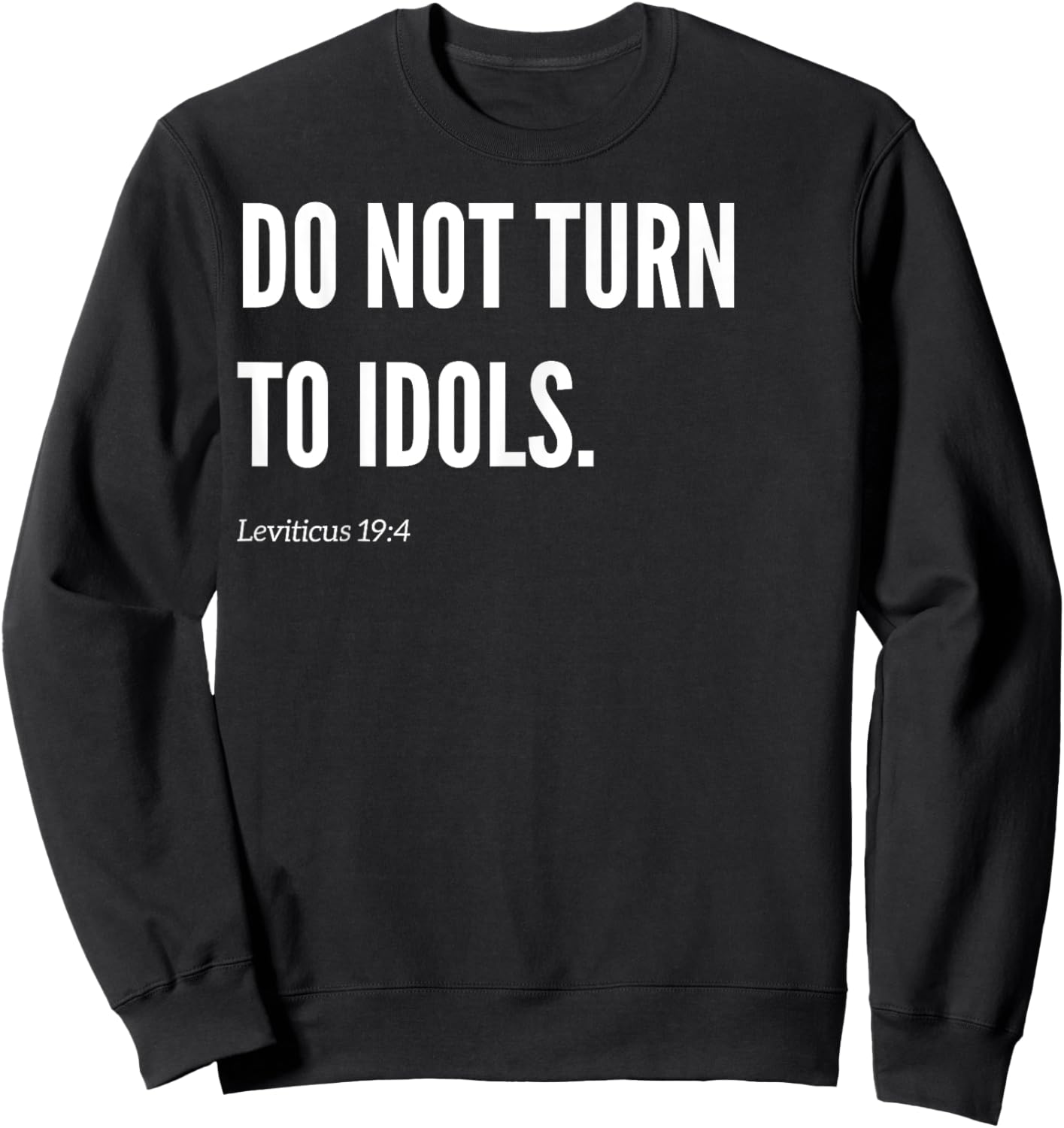 Do Not Turn To Idols Bible Verse Quote Statement Sweatshirt - Sweatshirt | Black