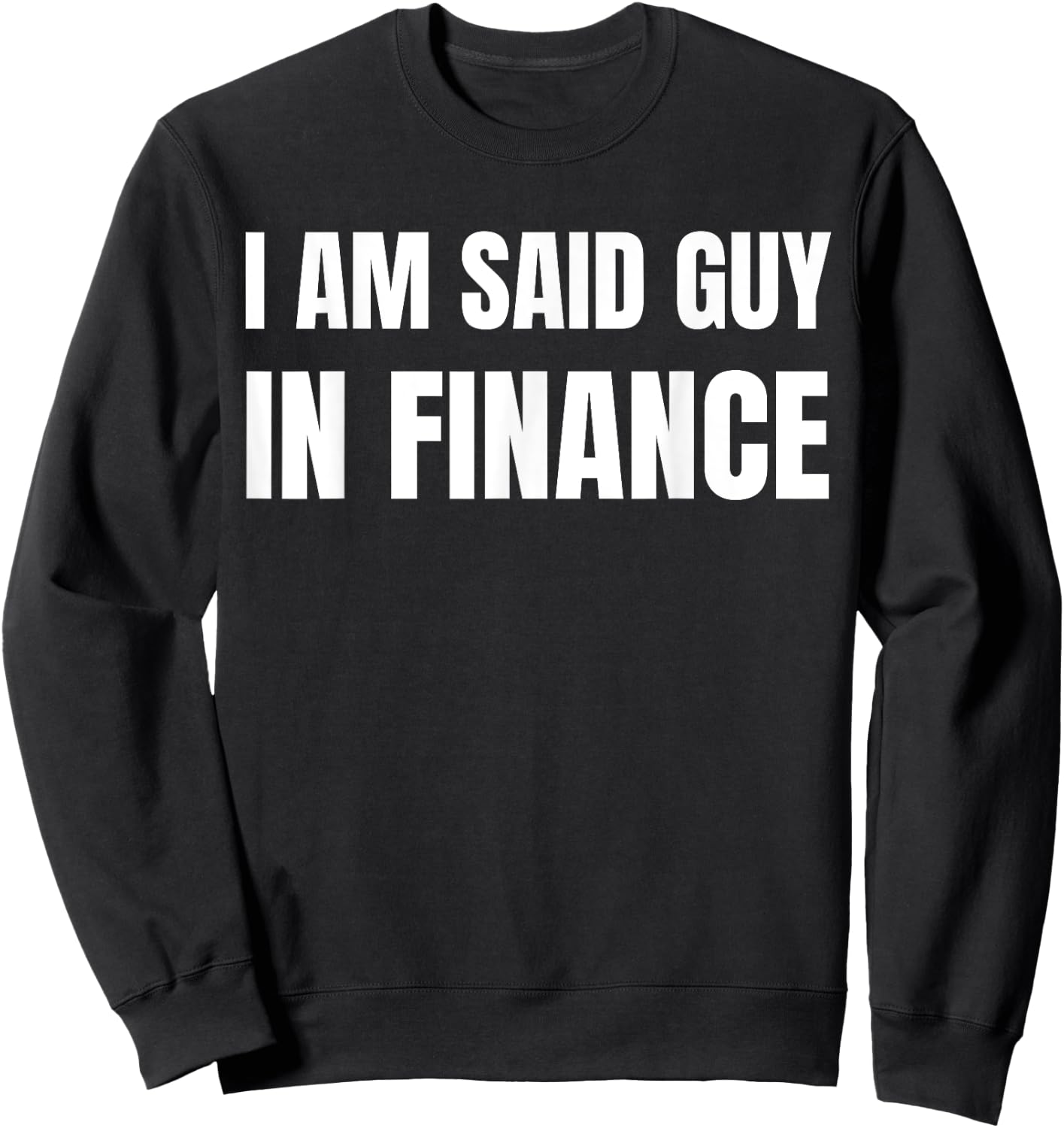 Am Said Guy In Finance. Funny Couples Finance , Small, Black Sweatshirt - Sweatshirt | Black