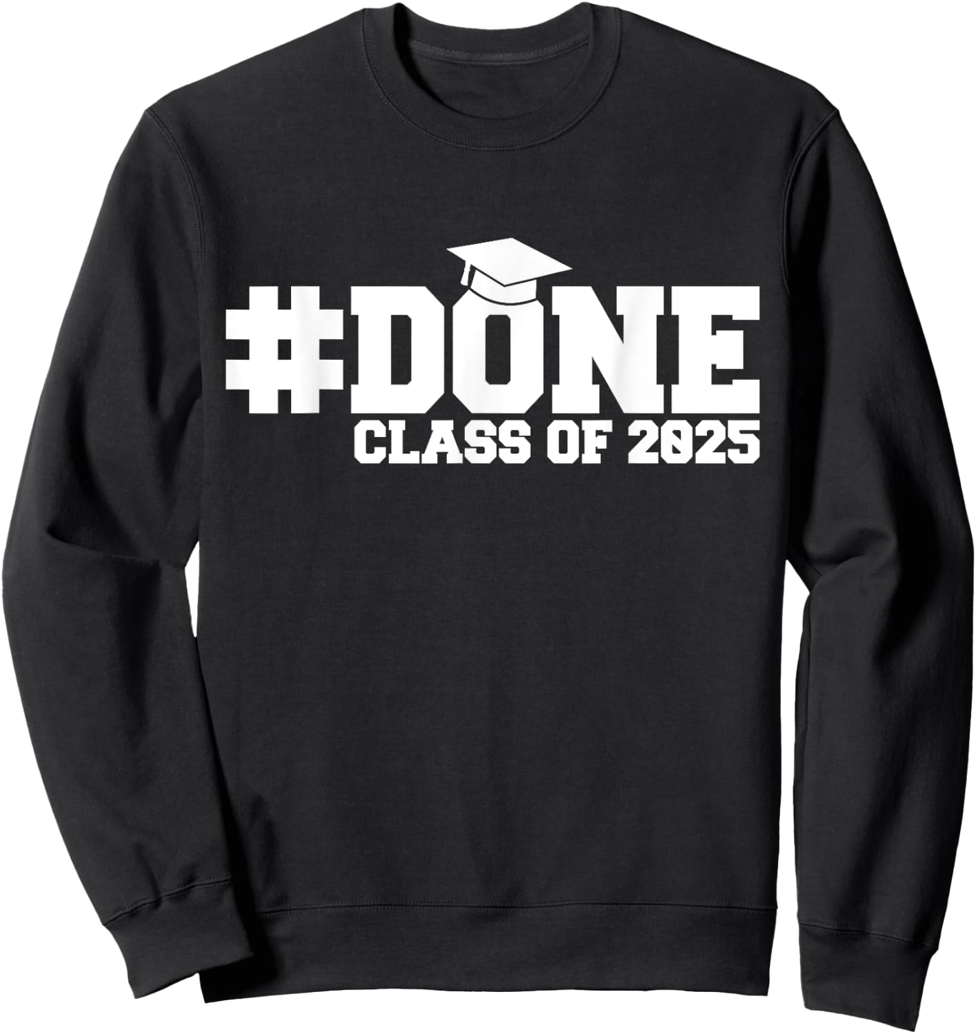 #DONE Class of 2025 Graduation Him Grad Seniors Sweatshirt - Sweatshirt | Black