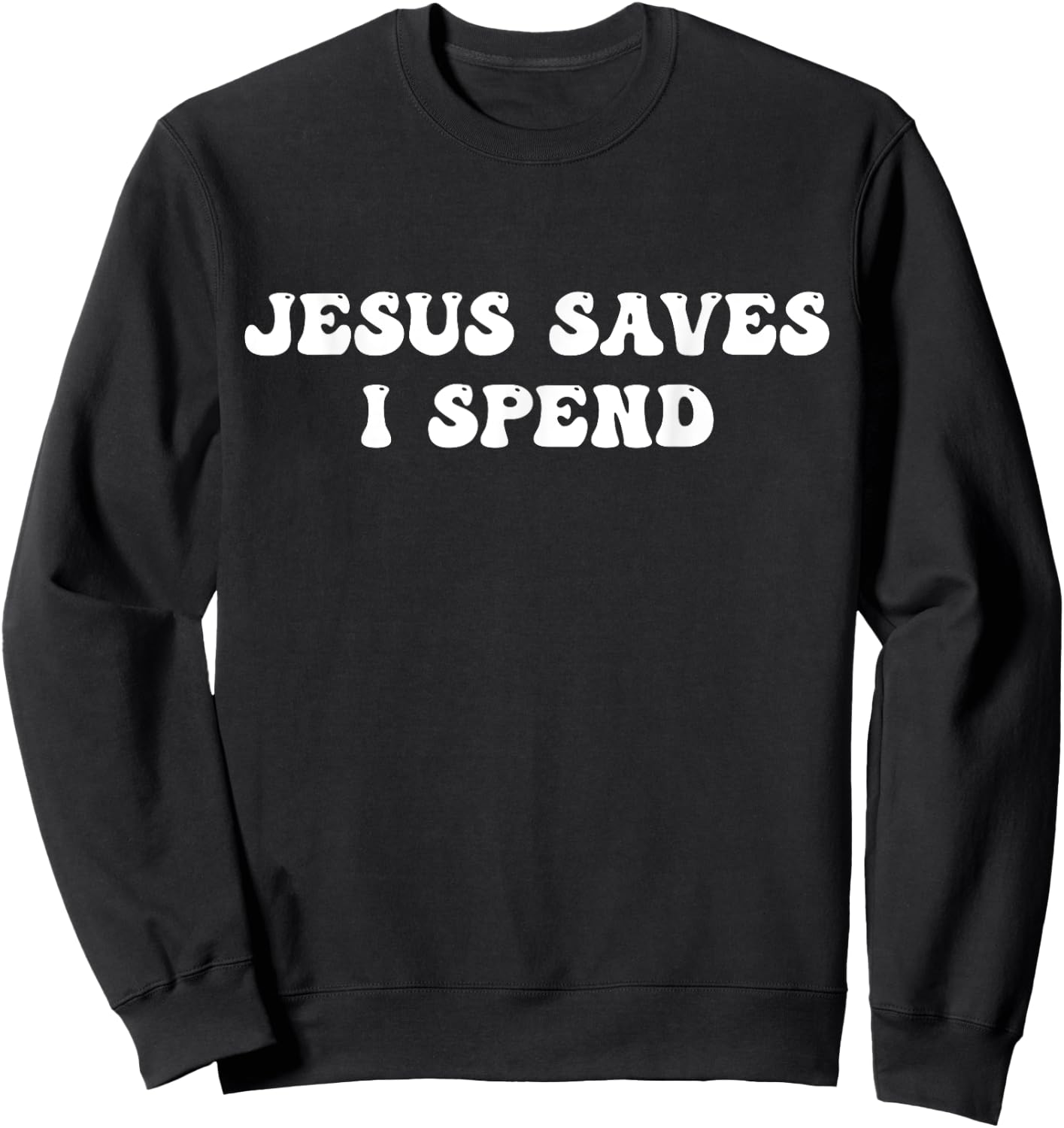 Jesus Saves I Spend Funny Jesus Sweatshirt - Sweatshirt | Black