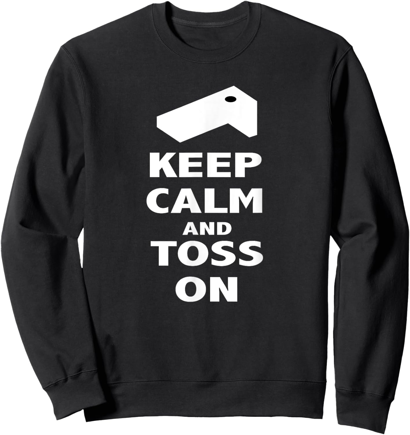 Keep Calm and Toss On T Shirt Sweatshirt - Sweatshirt | Black