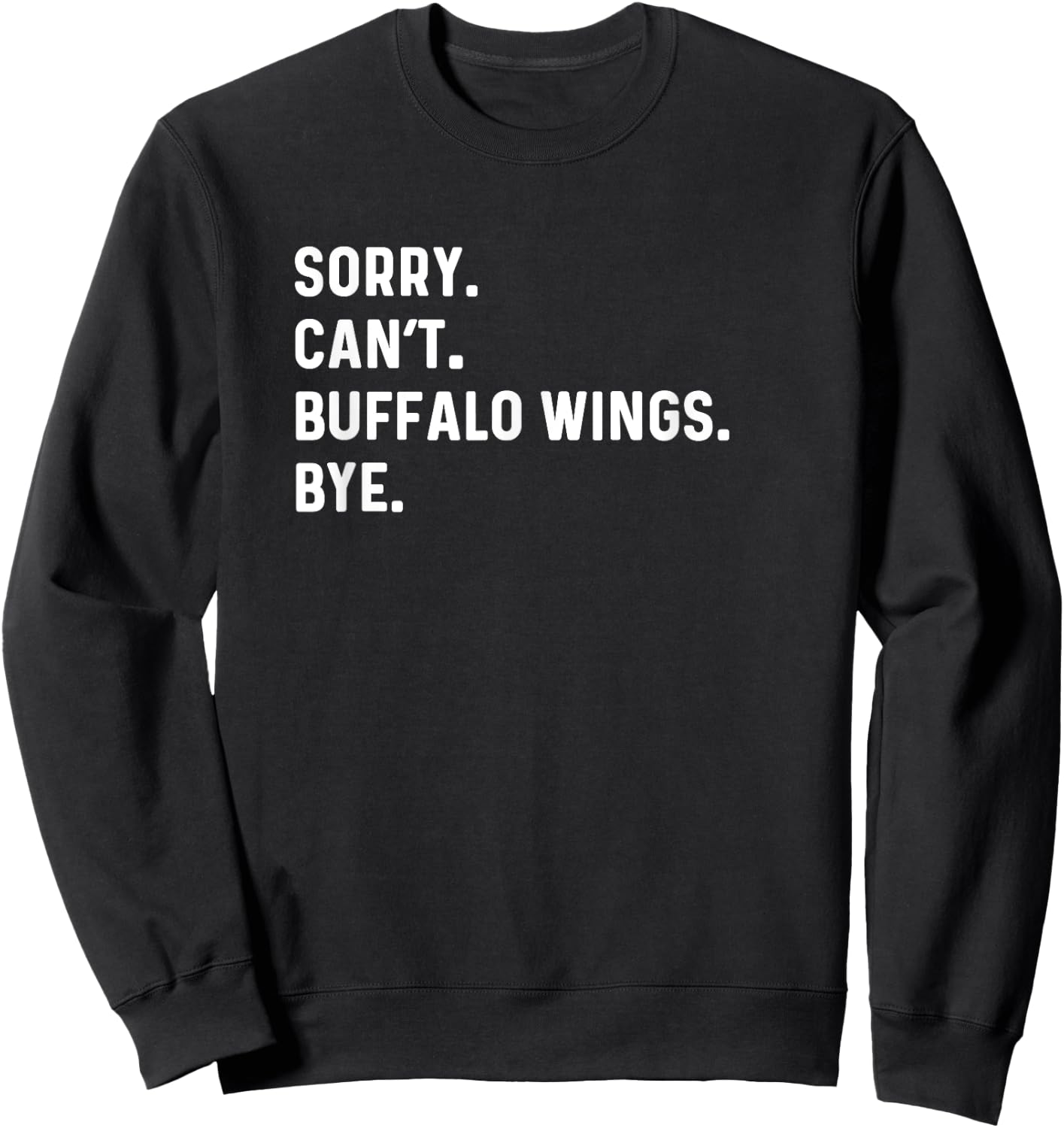 Sorry Can't Buffalo Wings Bye - Food Cook Chef Eat Sweatshirt - Sweatshirt | Black