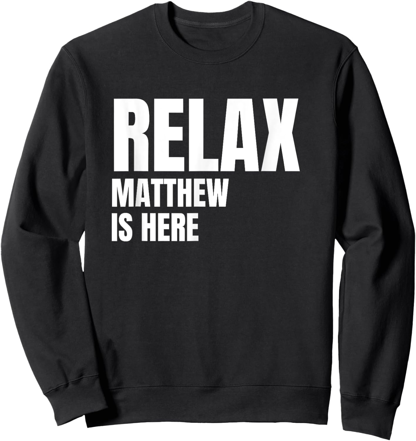 Relax Matthew Is Here Popular Birth Names Matthew Costume Sweatshirt - Sweatshirt | Black
