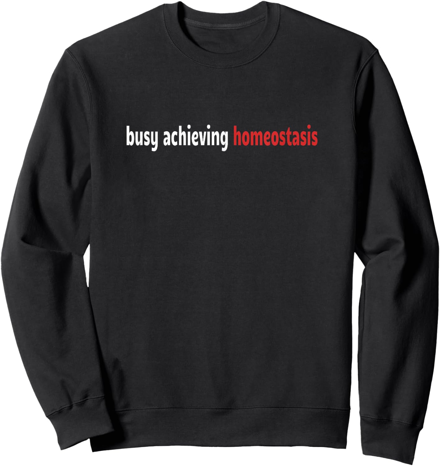 Funny Healthcare - Busy Achieving Homeostasis - Funny Sweatshirt - Sweatshirt | Black