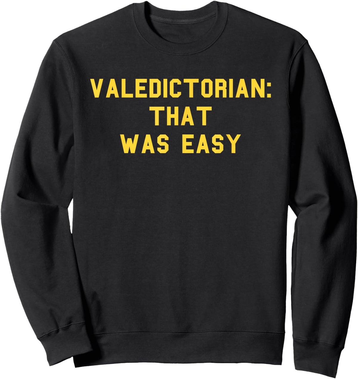 Valedictorian Graduation Day Honors Senior Funny Fan Yellow Sweatshirt - Sweatshirt | Black