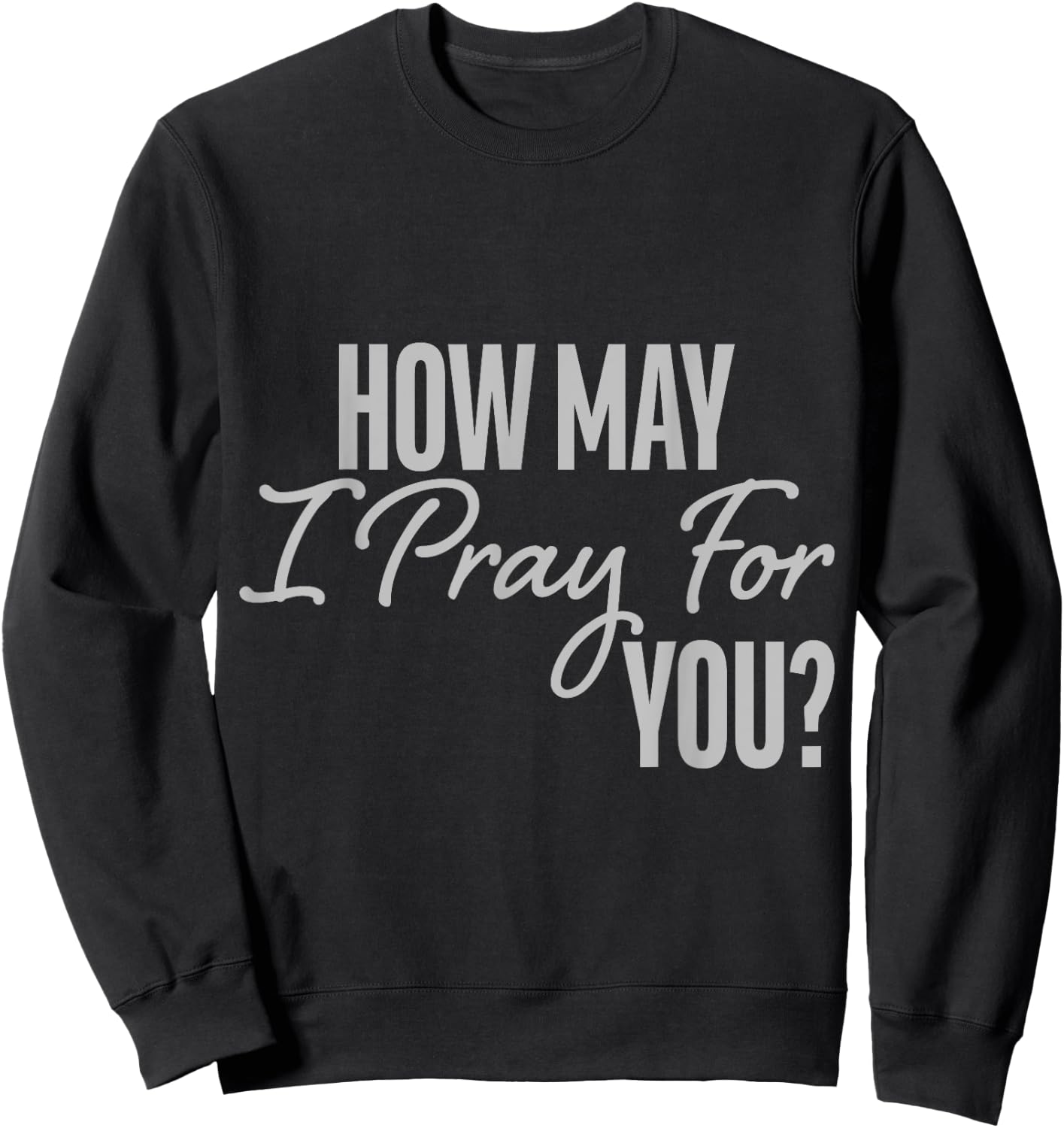 How May I Pray for You Christian Prayer Gifts Sweatshirt - Sweatshirt | Black