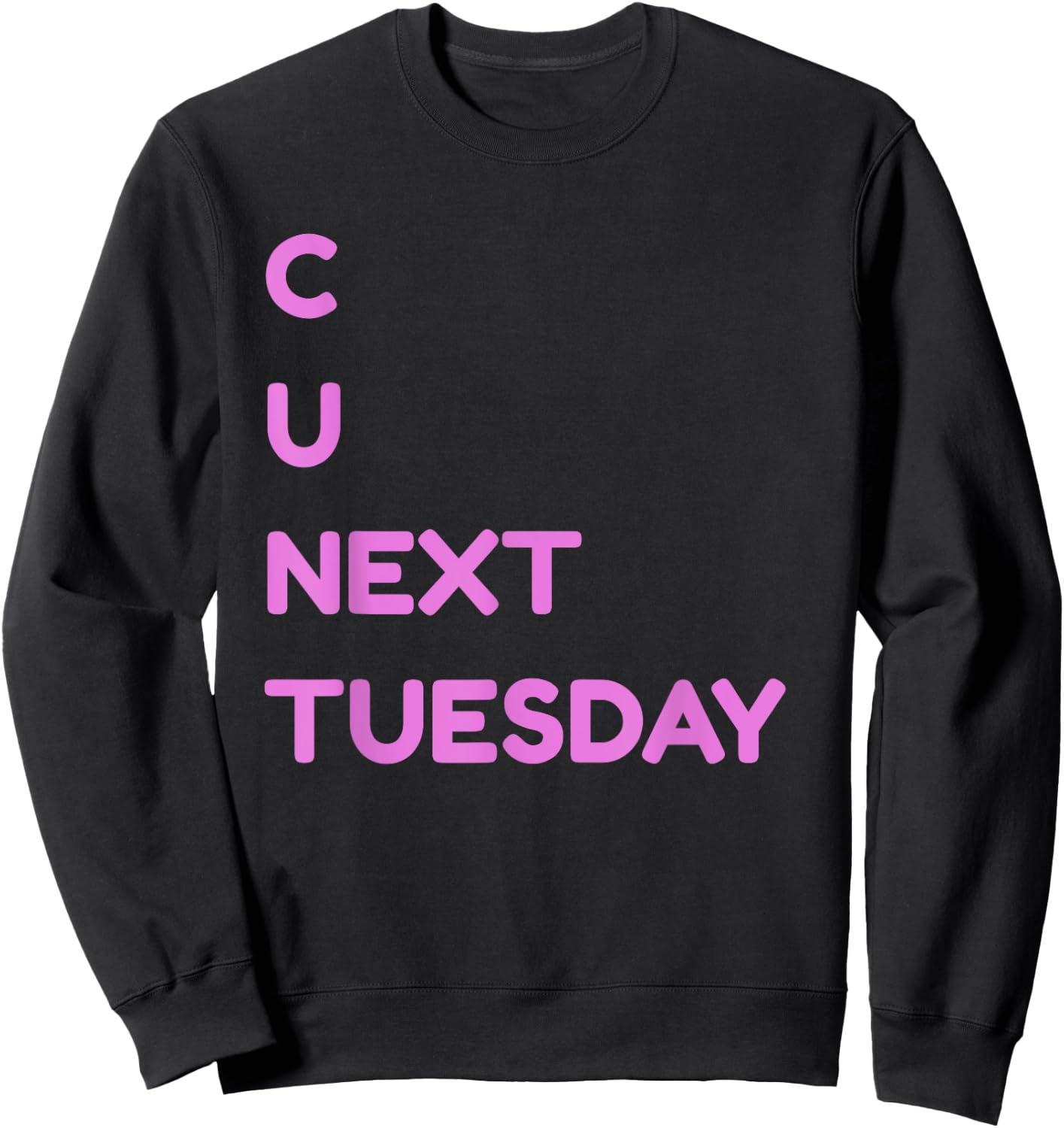 C U Next Tuesday Dirty Joke Funny Adult Humor Sweatshirt - Sweatshirt | Black