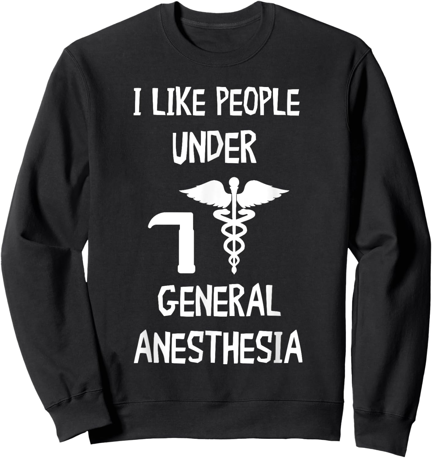Anesthesiologist CRNA Nurse I Like People General Anesthesia Sweatshirt - Sweatshirt | Black