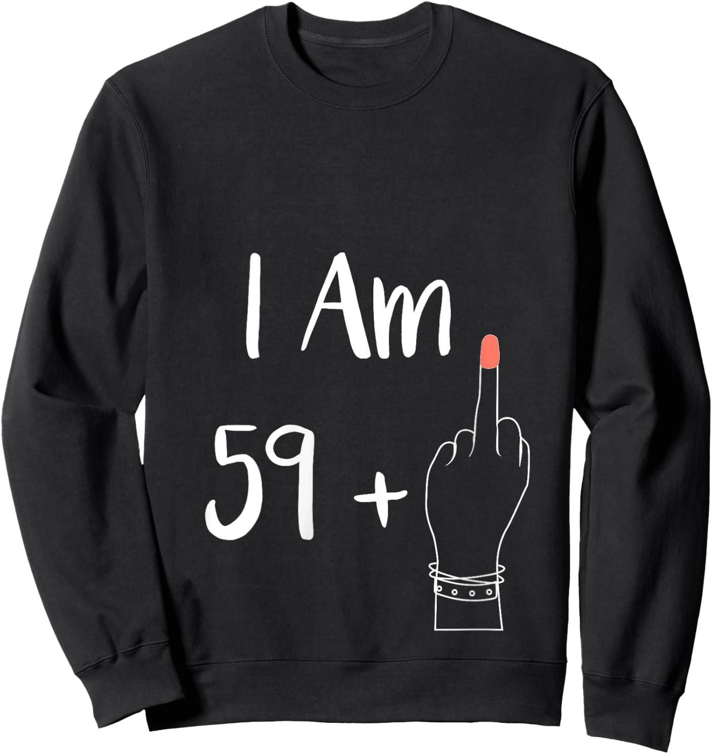 I Am 59 Plus 1 Middle Finger for A 60th Women 60 Years Old V-Neck Sweatshirt - Sweatshirt | Black