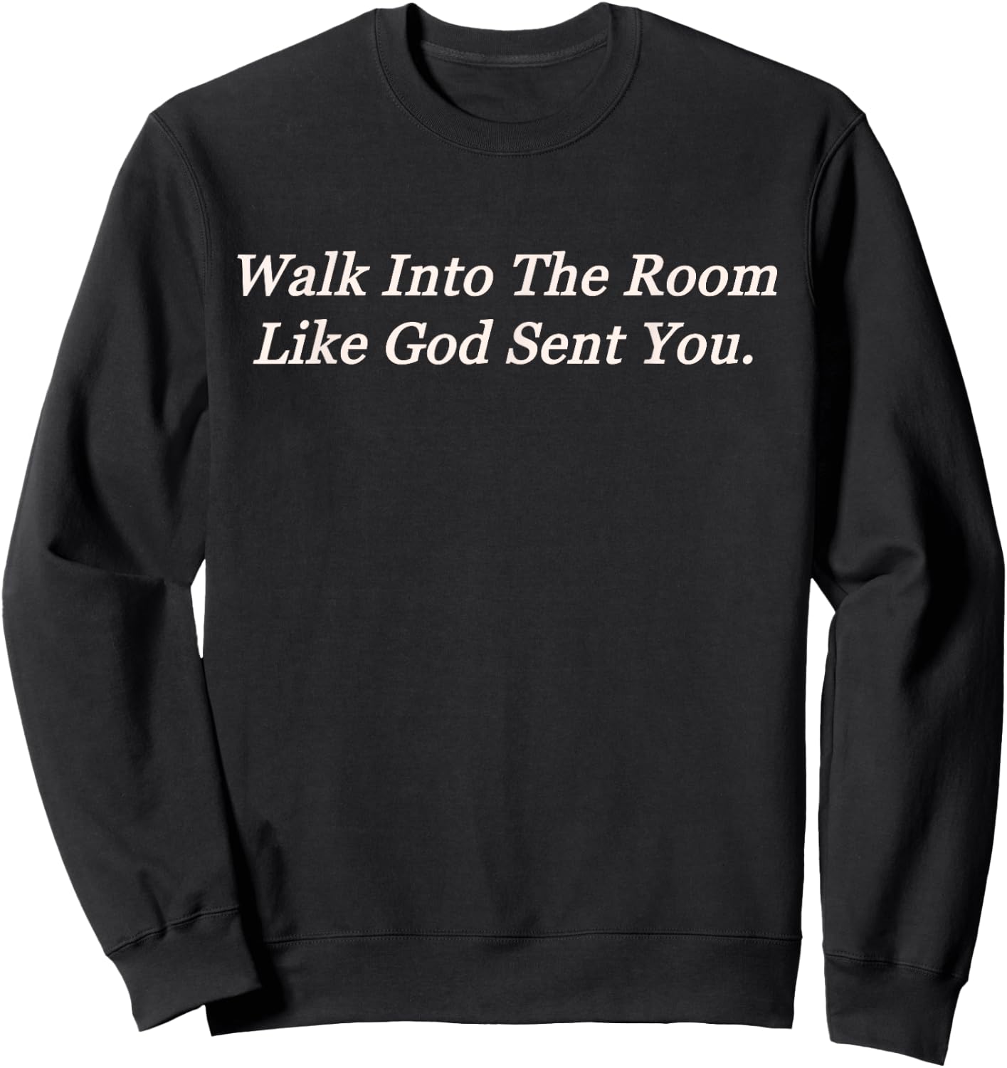 Walk Into The Room Like God Sent You Sweatshirt - Sweatshirt | Black