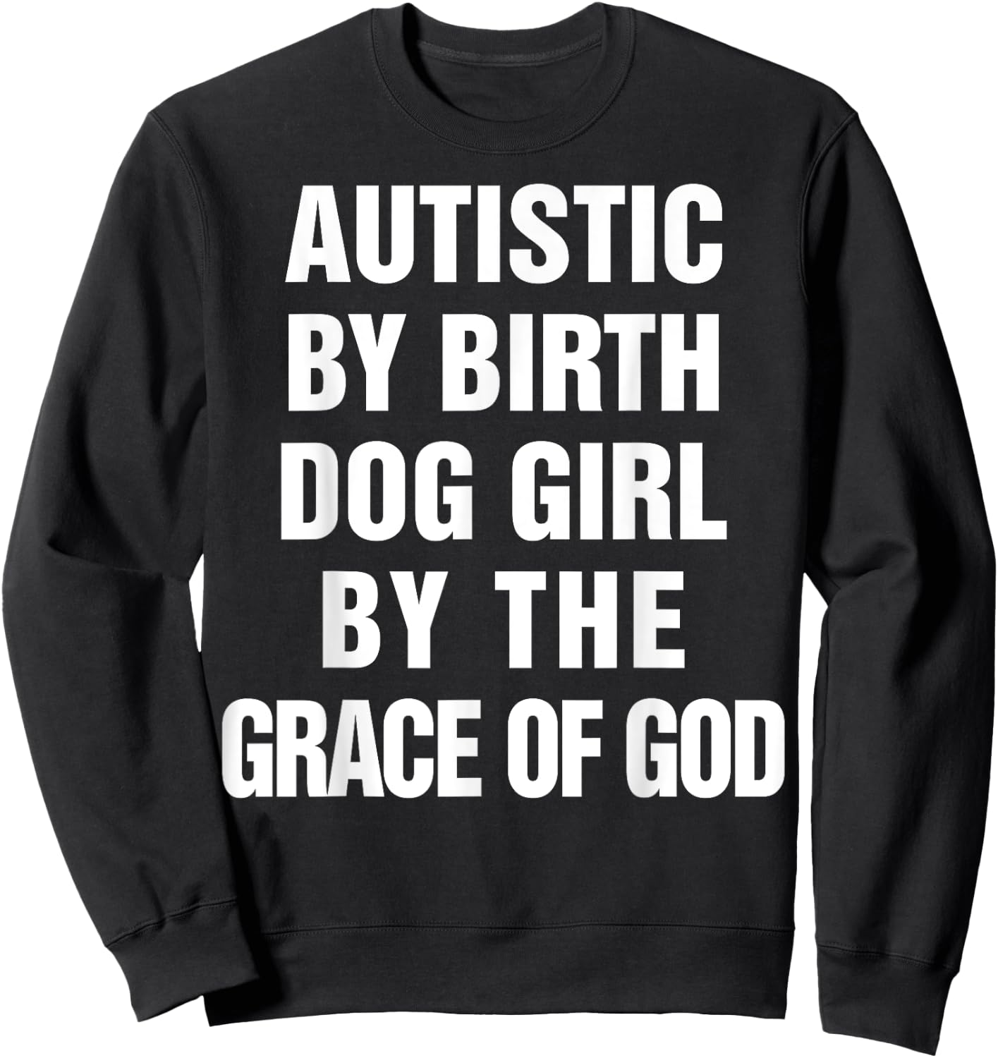 Autistic By Birth Dog Girl By The Grace Of God Sweatshirt - Sweatshirt | Black