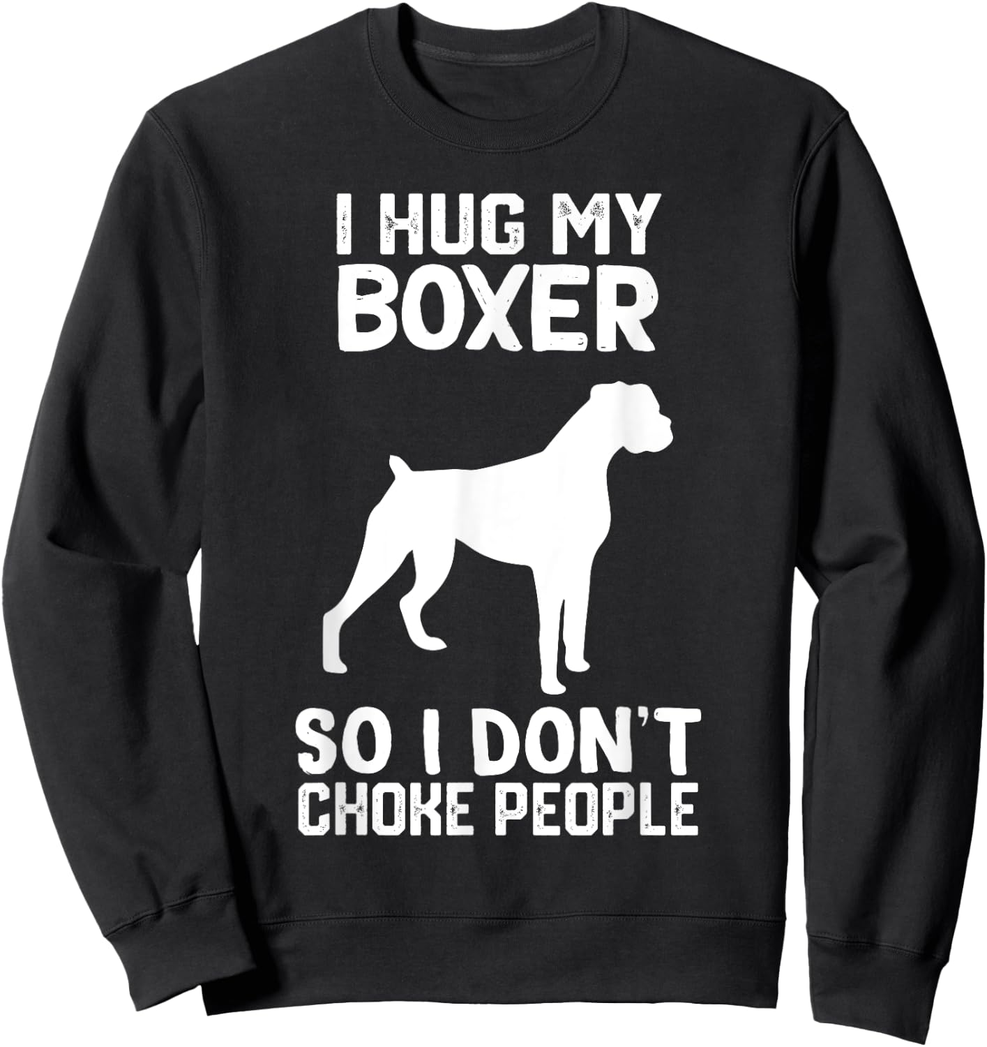 i Hug My boxer So I Dont Choke People Sweatshirt - Sweatshirt | Black
