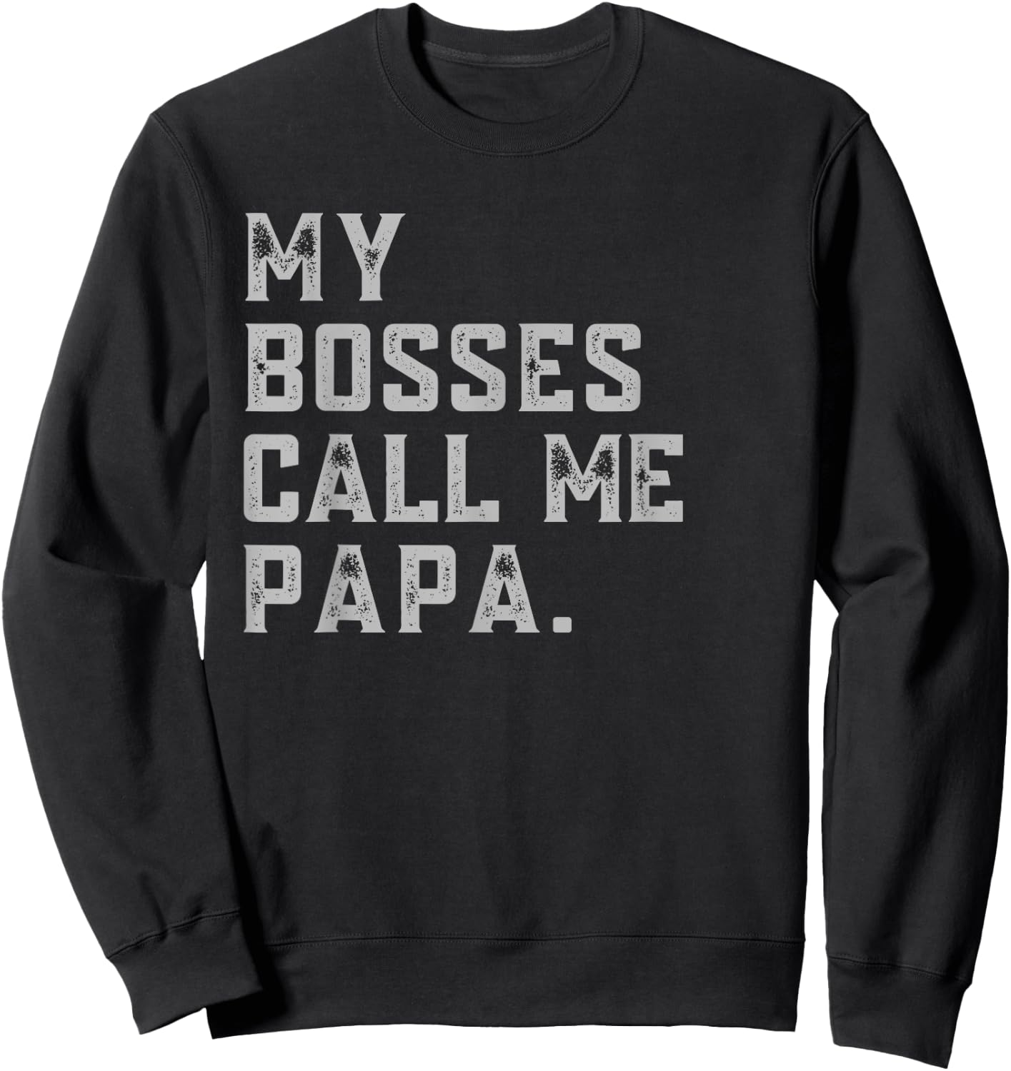 My Bosses Call Me Papa Funny Grandpa Fathers Day Grandfather Sweatshirt - Sweatshirt | Black