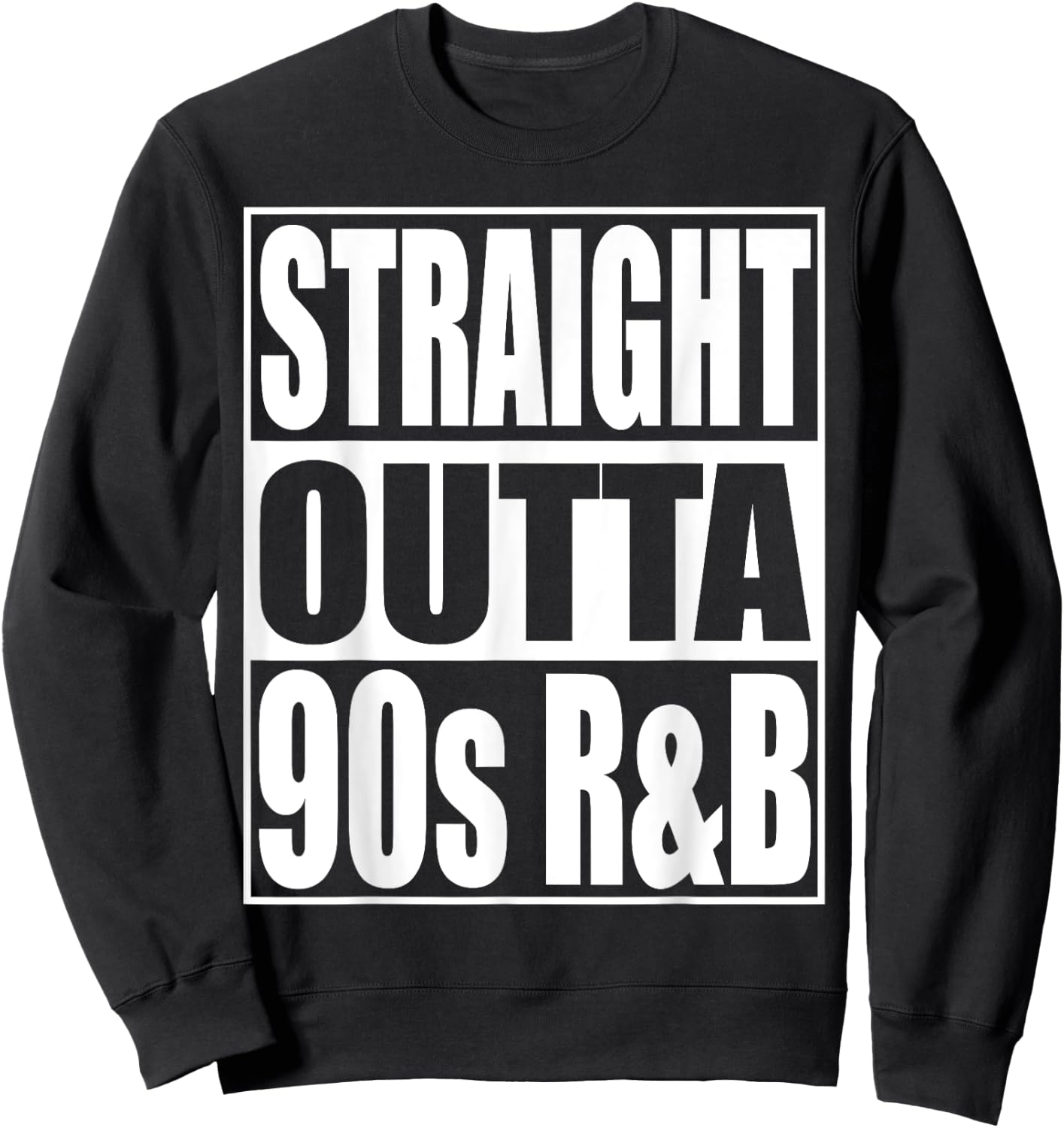 Straight Outta 90s R&B Classic Music Lover 90s R&B Sweatshirt - Sweatshirt | Black