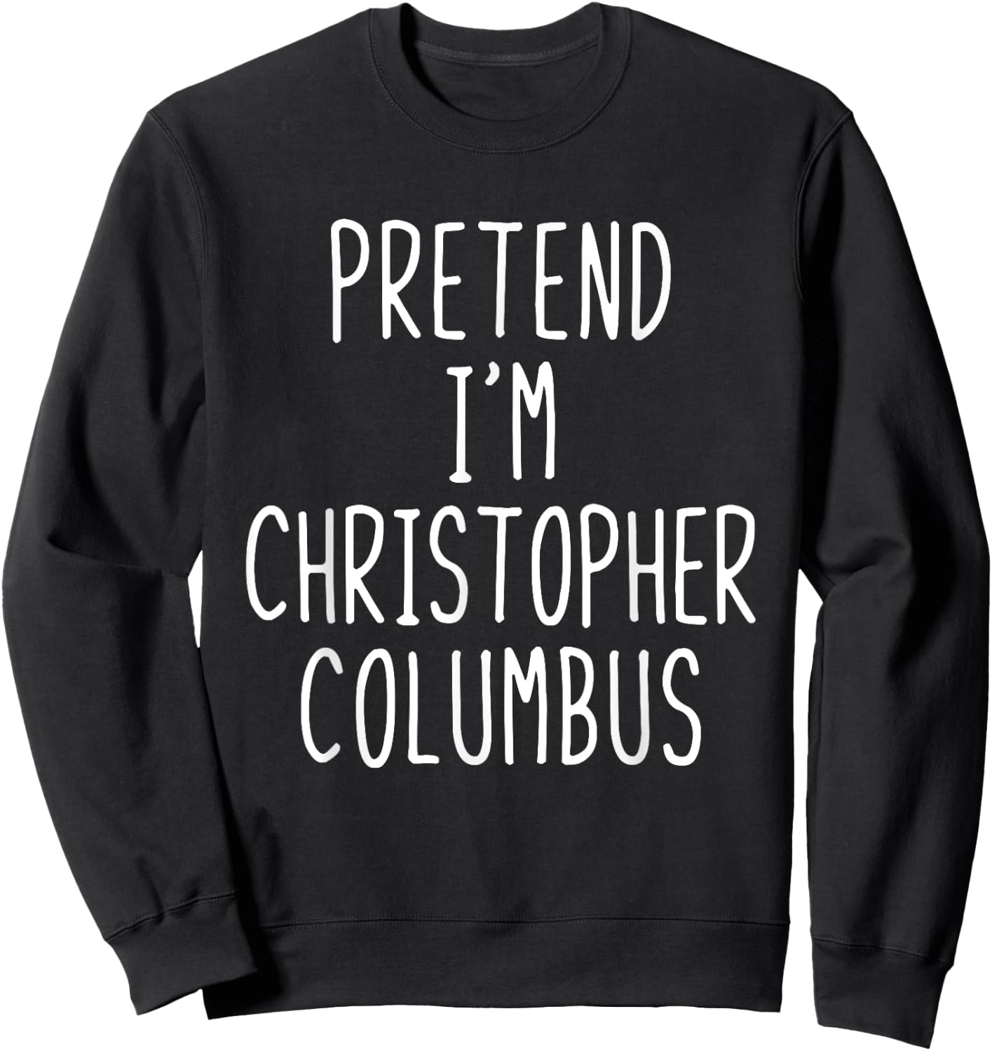 Pretend I'm Christopher Columbus Costume Halloween Lazy Kids Sweatshirt - Sweatshirt | Black