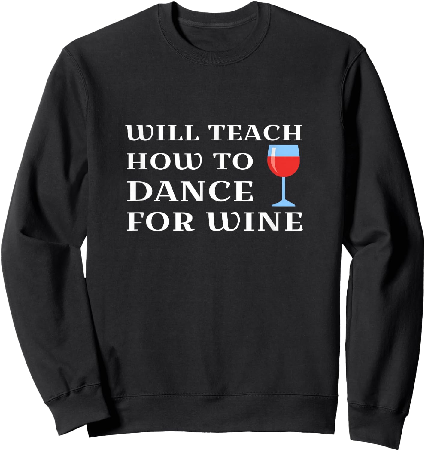 Funny Dance Teacher Instructor Will Teach For Wine Sweatshirt - Sweatshirt | Black