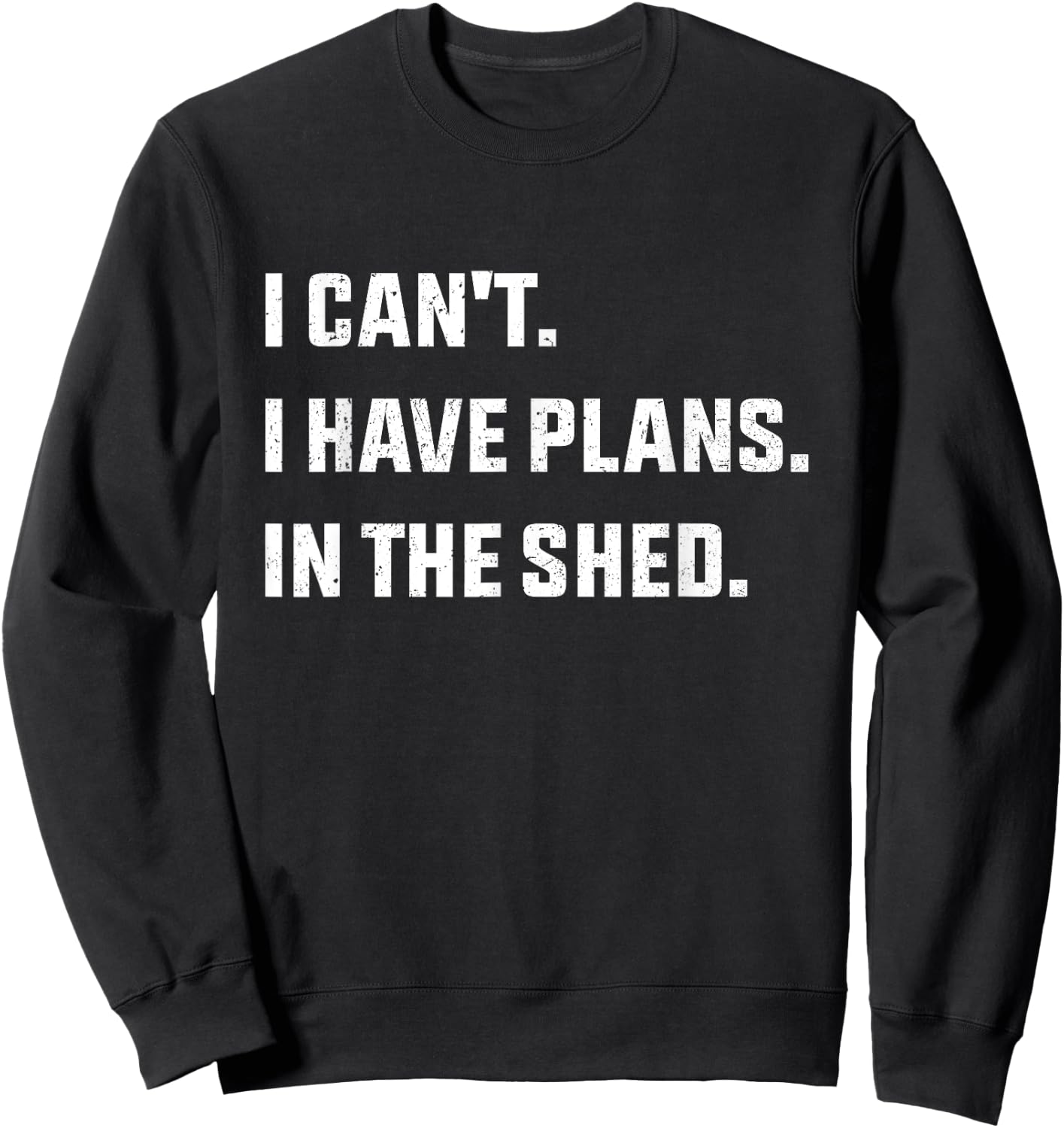 I Can't I Have Plans In The Shed Sweatshirt - Sweatshirt | Black