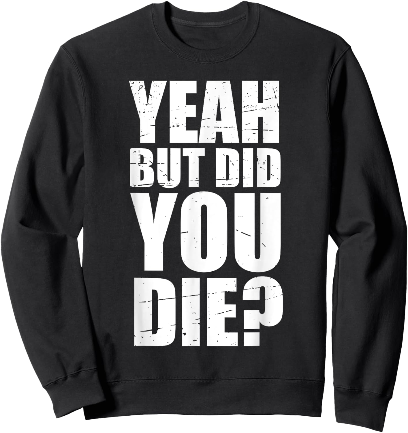 Yeah but did you die? Sweatshirt - Sweatshirt | Black