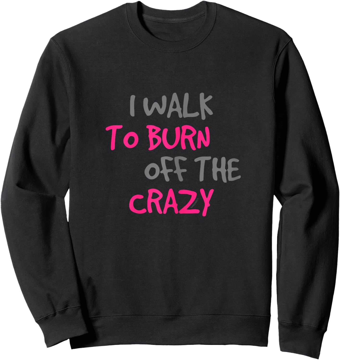 I Walk To Burn Off The Crazy Funny Walking T Shirt Sweatshirt - Sweatshirt | Black