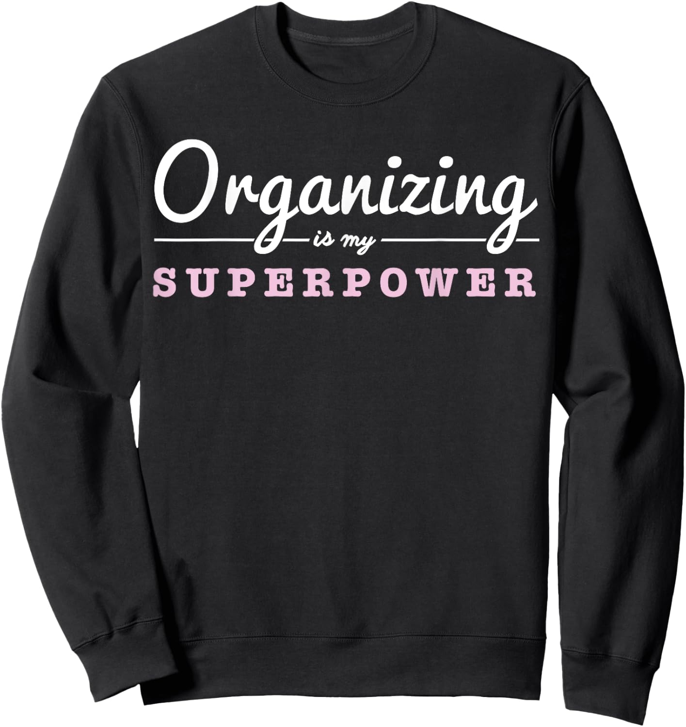 Organizing Is My Superpower Funny Organizer Coordinator Gift Sweatshirt - Sweatshirt | Black