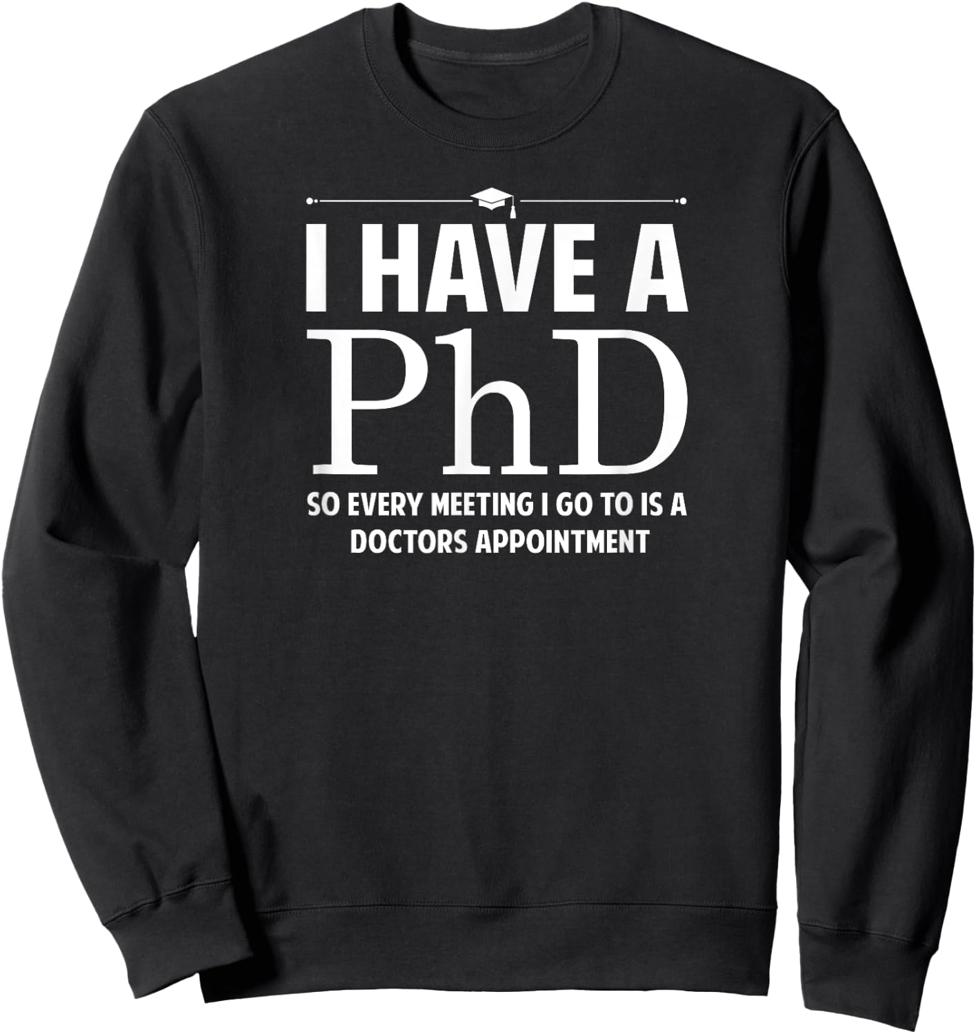 McGeorge Apparel I have a Ph.D , Small, Black Sweatshirt - Sweatshirt | Black