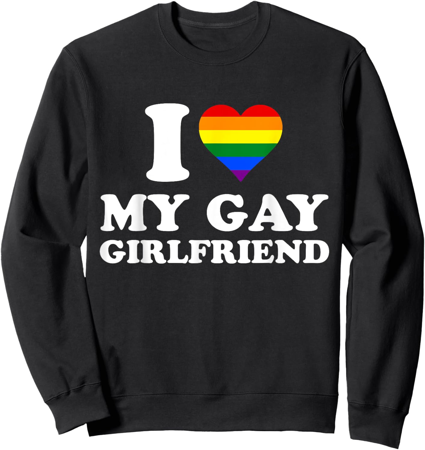 I Love My Gay Girlfriend I heart My Gay Girlfriend Sweatshirt - Sweatshirt | Black