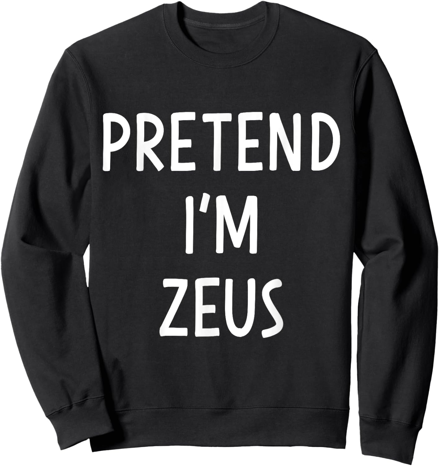 Pretend Im Zeus greek god easy costume for halloween party Sweatshirt - Sweatshirt | Black
