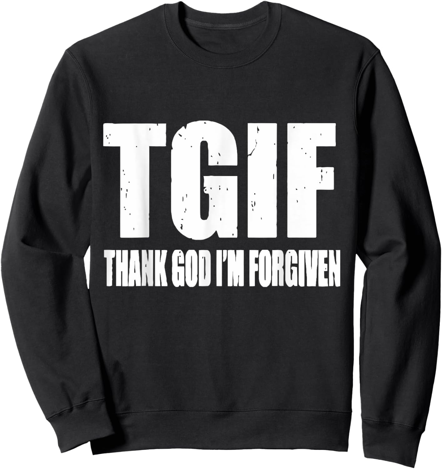 TGIF Thank God I'm Forgiven T G I F Ephesians 1 13 Sweatshirt - Sweatshirt | Black