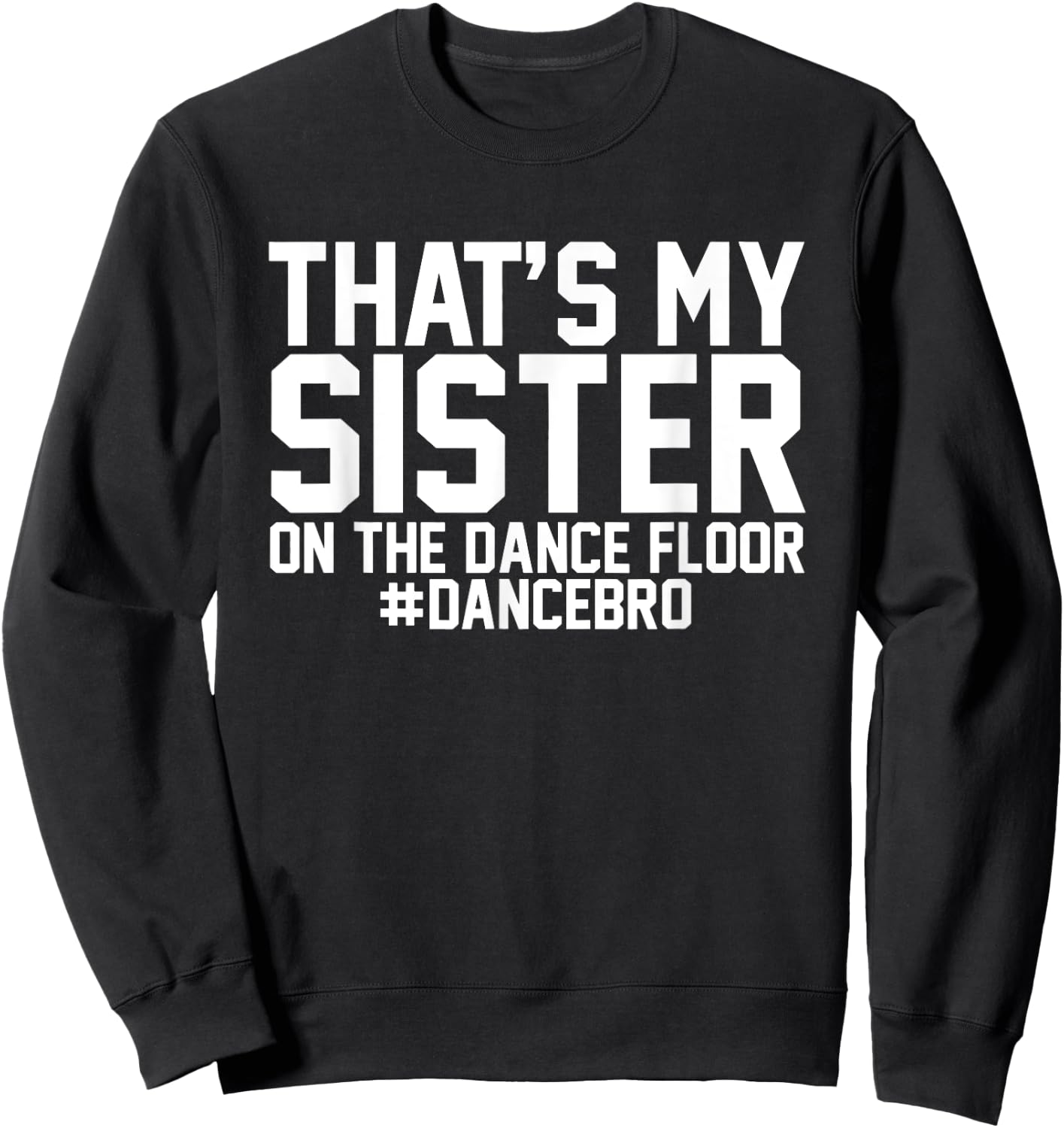 That's My Sister On The Dance Floor, Dance Brother Sweatshirt - Sweatshirt | Black