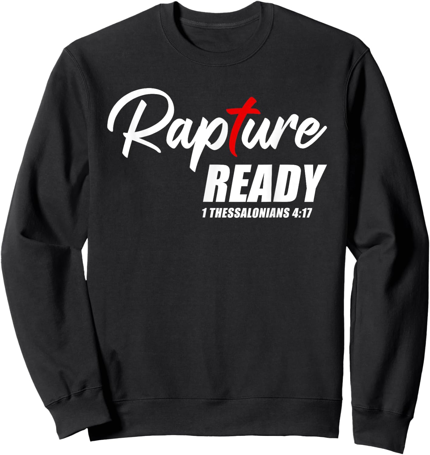 Rapture Ready 1 Thessalonians 4:17 – Second Coming of JESUS Sweatshirt - Sweatshirt | Black