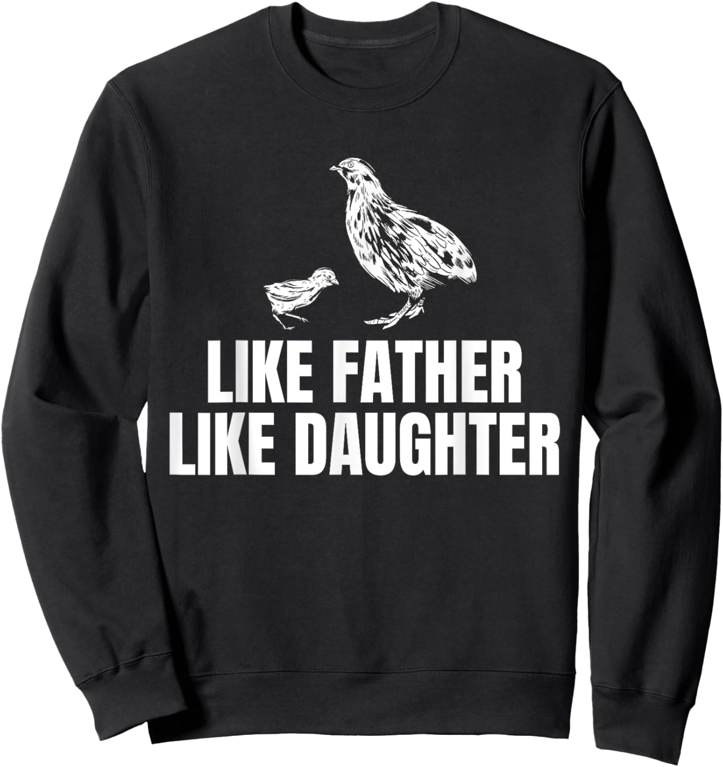 Like Father Like Daughter Quail Chicken Bird Fathers Day Sweatshirt - Sweatshirt | Black
